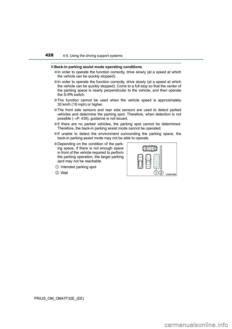 TOYOTA PRIUS 2023  Owners Manual 4284-5. Using the driving support systems
PRIUS_OM_OM47F32E_(EE)
■Back-in parking assist mode operating conditions 
● In order to operate the function correctly, drive slowly (at a speed at which 