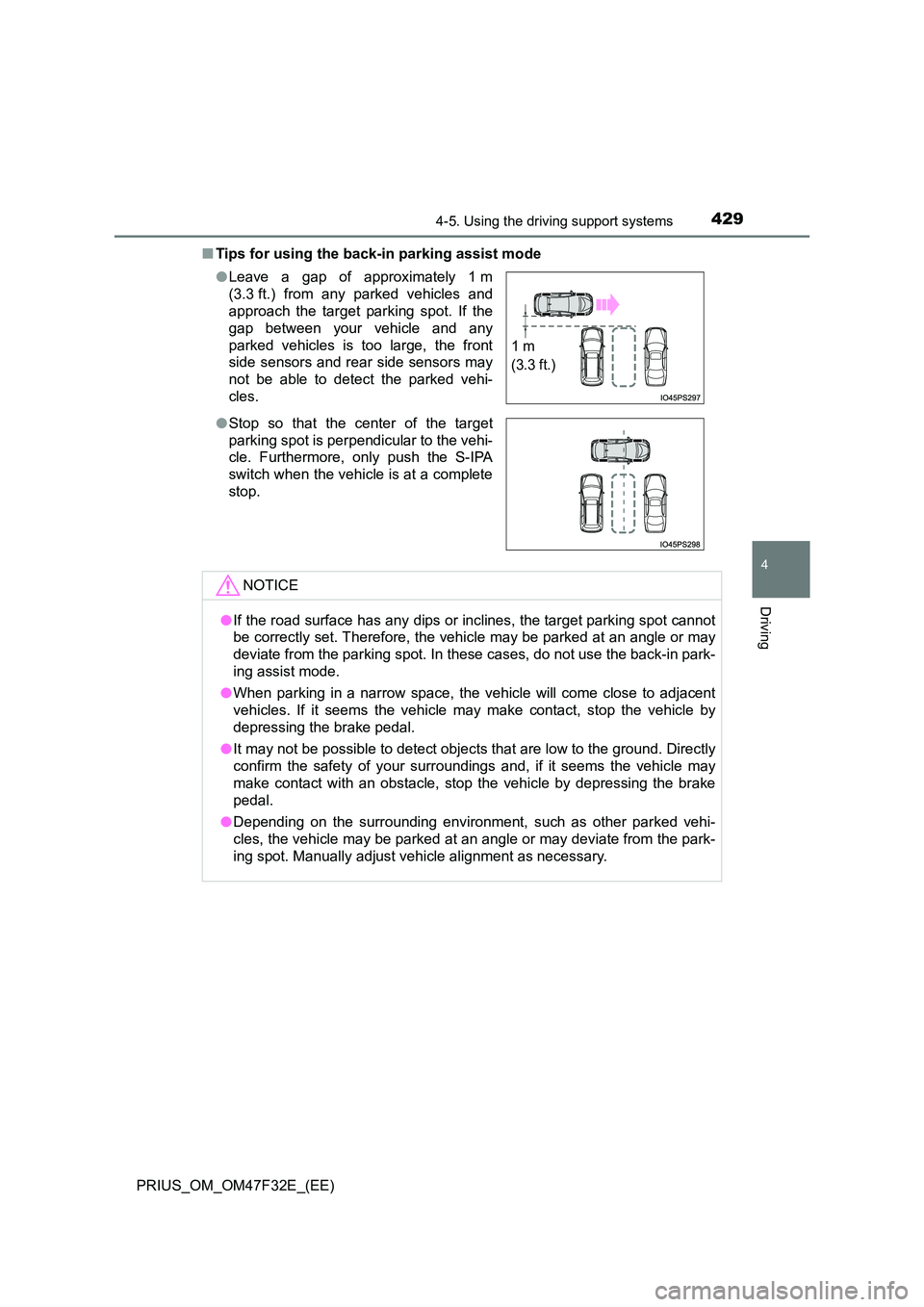 TOYOTA PRIUS 2023 Owners Manual 4294-5. Using the driving support systems
4
Driving
PRIUS_OM_OM47F32E_(EE)
■ Tips for using the back-in parking assist mode
● Leave a gap of approximately 1 m
(3.3 ft.) from any parked vehicles TOYOTA PRIUS 2023 Owners Manual 4294-5. Using the driving support systems
4
Driving
PRIUS_OM_OM47F32E_(EE)
■ Tips for using the back-in parking assist mode
● Leave a gap of approximately 1 m
(3.3 ft.) from any parked vehicles