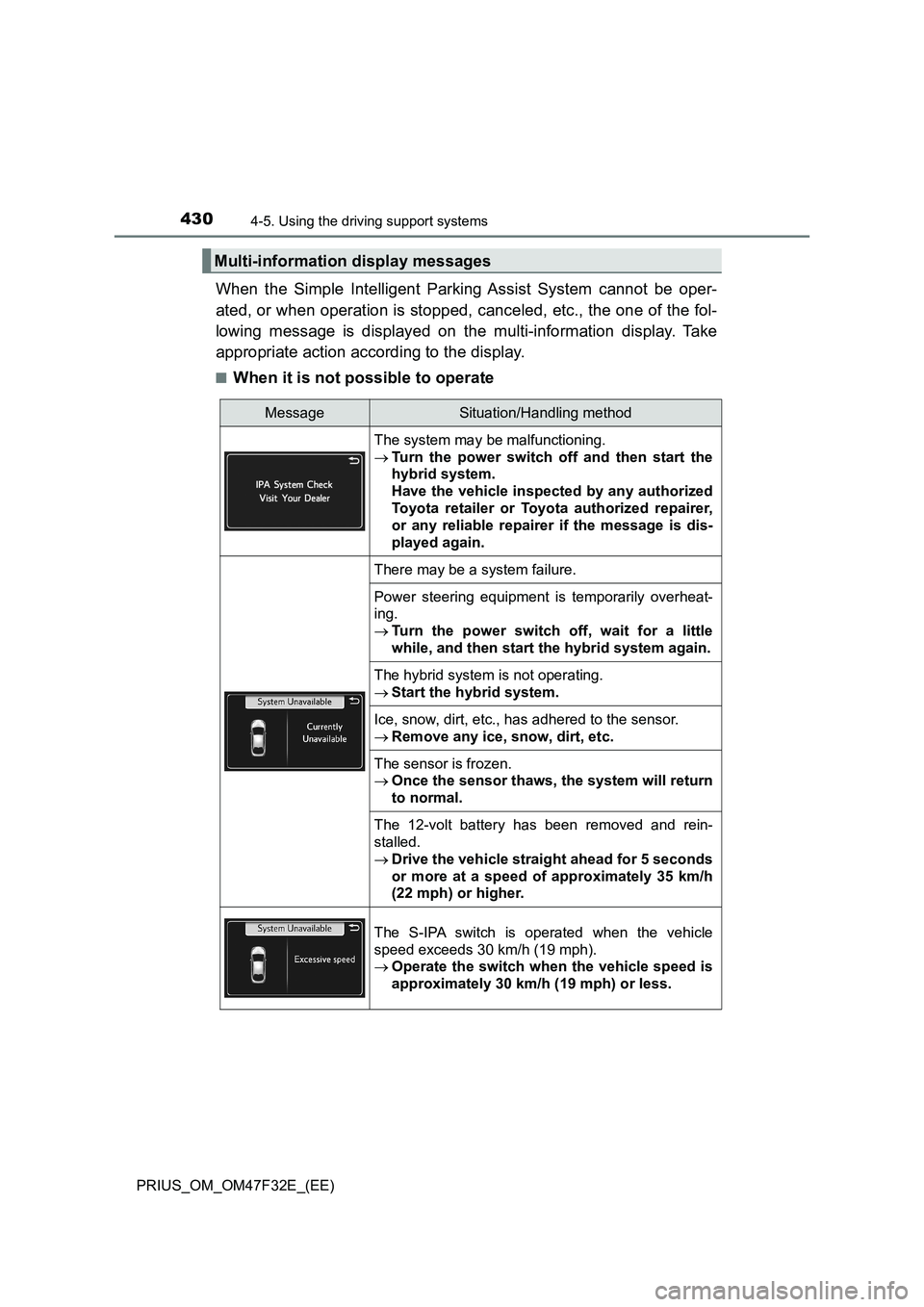 TOYOTA PRIUS 2023 Owners Manual 4304-5. Using the driving support systems
PRIUS_OM_OM47F32E_(EE)
When the Simple Intelligent Parking Assist System cannot be oper-
ated, or when operation is stopped, canceled, etc., the one of the fo TOYOTA PRIUS 2023 Owners Manual 4304-5. Using the driving support systems
PRIUS_OM_OM47F32E_(EE)
When the Simple Intelligent Parking Assist System cannot be oper-
ated, or when operation is stopped, canceled, etc., the one of the fo