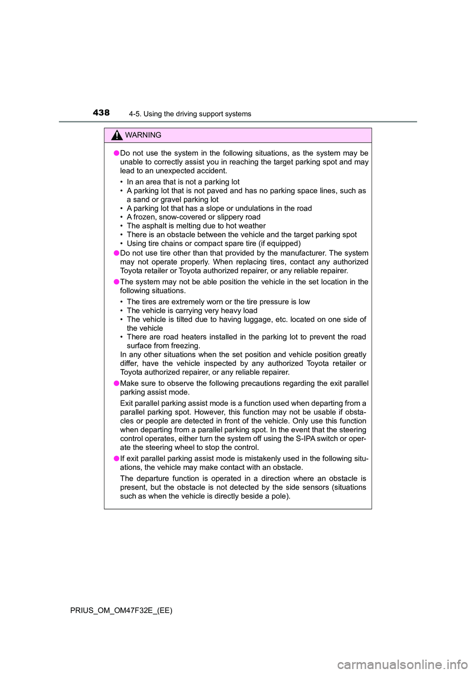 TOYOTA PRIUS 2023 Owners Manual 4384-5. Using the driving support systems
PRIUS_OM_OM47F32E_(EE)
WARNING
●Do not use the system in the following situations, as the system may be
unable to correctly assist you in reaching the targ TOYOTA PRIUS 2023 Owners Manual 4384-5. Using the driving support systems
PRIUS_OM_OM47F32E_(EE)
WARNING
●Do not use the system in the following situations, as the system may be
unable to correctly assist you in reaching the targ