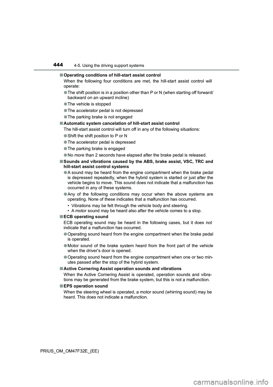 TOYOTA PRIUS 2023 Owners Manual 4444-5. Using the driving support systems
PRIUS_OM_OM47F32E_(EE)■Operating conditions of hill-start assist control
When the following four conditions are met, the hill-start assist control will
oper TOYOTA PRIUS 2023 Owners Manual 4444-5. Using the driving support systems
PRIUS_OM_OM47F32E_(EE)■Operating conditions of hill-start assist control
When the following four conditions are met, the hill-start assist control will
oper