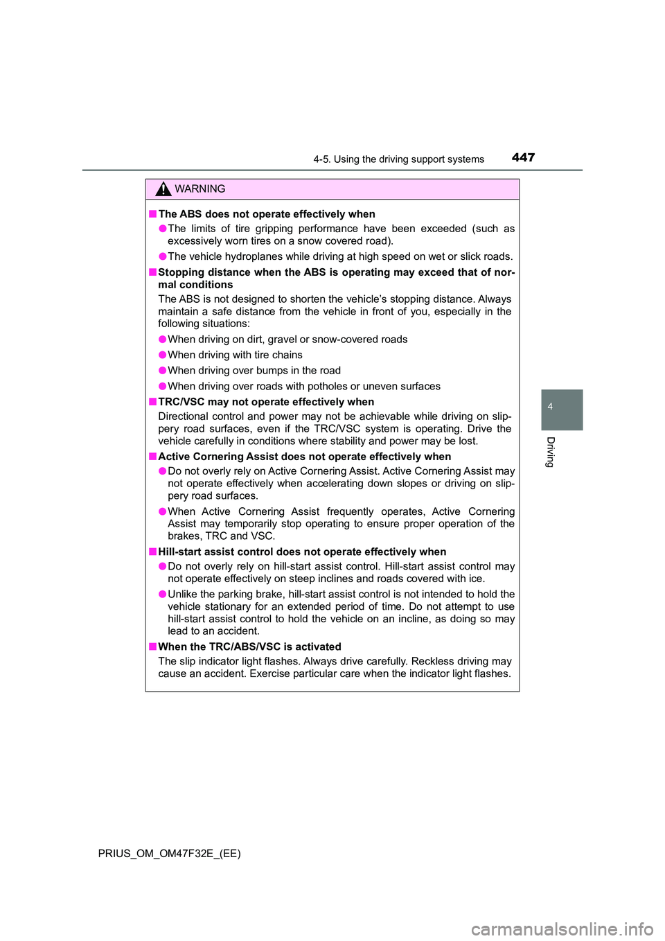 TOYOTA PRIUS 2023 Owners Manual 4474-5. Using the driving support systems
4
Driving
PRIUS_OM_OM47F32E_(EE)
WARNING
■The ABS does not operate effectively when
● The limits of tire gripping performance have been exceeded (such as TOYOTA PRIUS 2023 Owners Manual 4474-5. Using the driving support systems
4
Driving
PRIUS_OM_OM47F32E_(EE)
WARNING
■The ABS does not operate effectively when
● The limits of tire gripping performance have been exceeded (such as
