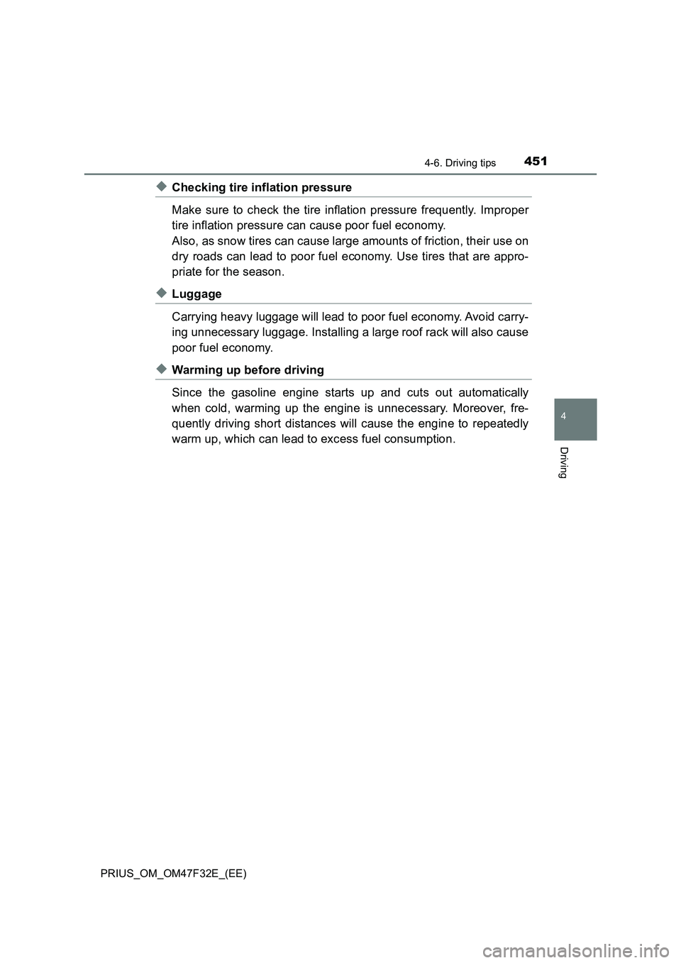 TOYOTA PRIUS 2023 Owners Manual 4514-6. Driving tips
4
Driving
PRIUS_OM_OM47F32E_(EE)
◆Checking tire inflation pressure
Make sure to check the tire inflation pressure frequently. Improper
tire inflation pressure can cause poor fue TOYOTA PRIUS 2023 Owners Manual 4514-6. Driving tips
4
Driving
PRIUS_OM_OM47F32E_(EE)
◆Checking tire inflation pressure
Make sure to check the tire inflation pressure frequently. Improper
tire inflation pressure can cause poor fue