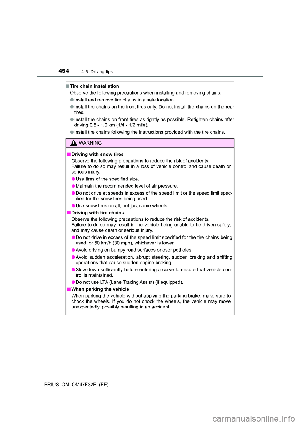 TOYOTA PRIUS 2023 Owners Manual 4544-6. Driving tips
PRIUS_OM_OM47F32E_(EE)
■Tire chain installation
Observe the following precautions when installing and removing chains:
● Install and remove tire chains in a safe location. TOYOTA PRIUS 2023 Owners Manual 4544-6. Driving tips
PRIUS_OM_OM47F32E_(EE)
■Tire chain installation
Observe the following precautions when installing and removing chains:
● Install and remove tire chains in a safe location.