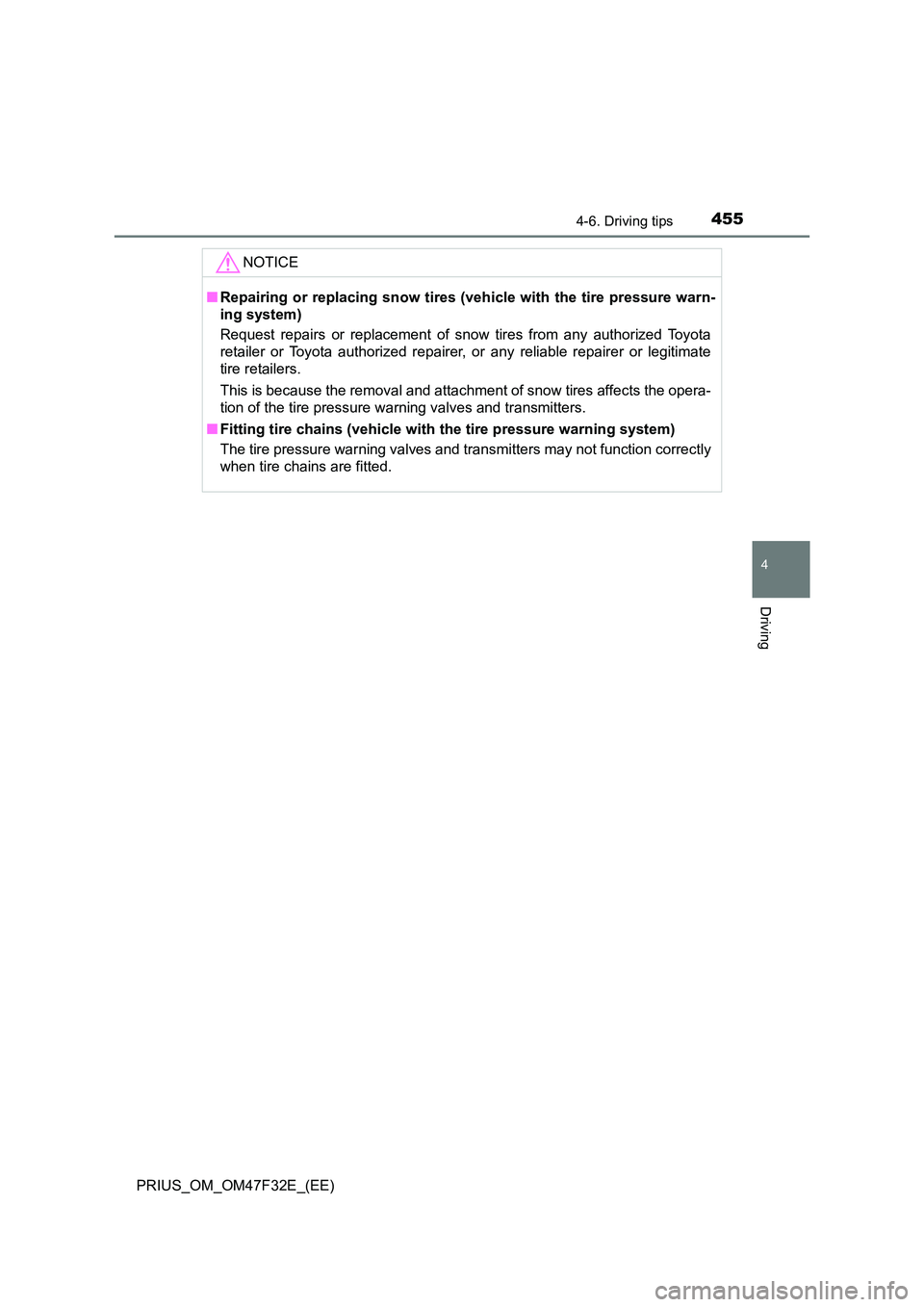 TOYOTA PRIUS 2023 Owners Manual 4554-6. Driving tips
4
Driving
PRIUS_OM_OM47F32E_(EE)
NOTICE
■Repairing or replacing snow tires (vehicle with the tire pressure warn-
ing system)
Request repairs or replacement of snow tires from TOYOTA PRIUS 2023 Owners Manual 4554-6. Driving tips
4
Driving
PRIUS_OM_OM47F32E_(EE)
NOTICE
■Repairing or replacing snow tires (vehicle with the tire pressure warn-
ing system)
Request repairs or replacement of snow tires from