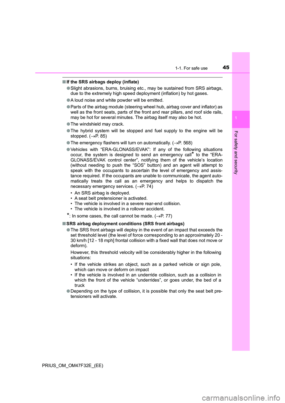TOYOTA PRIUS 2023 Owners Manual 451-1. For safe use
1
PRIUS_OM_OM47F32E_(EE)
For safety and security
■If the SRS airbags deploy (inflate)
● Slight abrasions, burns, bruising etc., may be sustained from SRS airbags,
due to the TOYOTA PRIUS 2023 Owners Manual 451-1. For safe use
1
PRIUS_OM_OM47F32E_(EE)
For safety and security
■If the SRS airbags deploy (inflate)
● Slight abrasions, burns, bruising etc., may be sustained from SRS airbags,
due to the