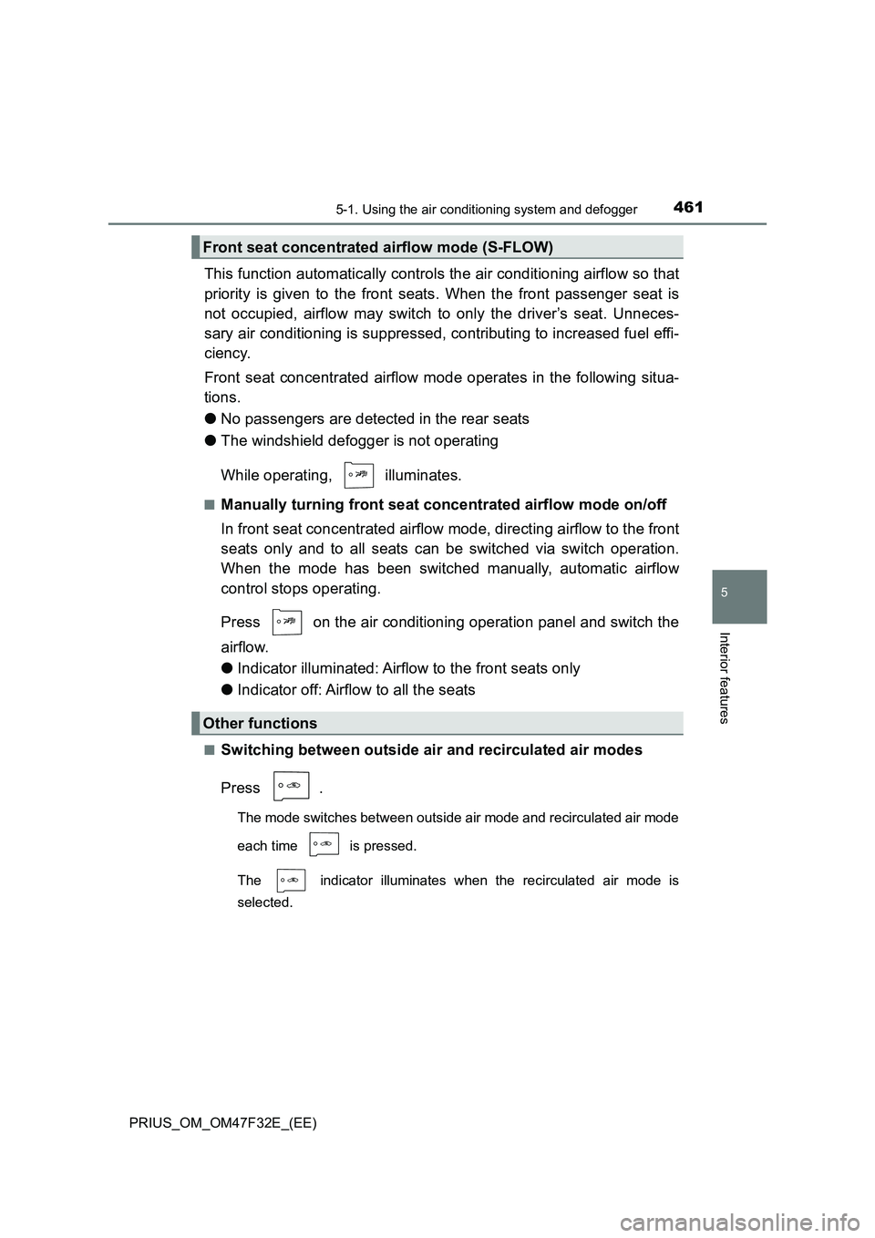 TOYOTA PRIUS 2023 Owners Manual 4615-1. Using the air conditioning system and defogger
PRIUS_OM_OM47F32E_(EE)
5
Interior features
This function automatically controls the air conditioning airflow so that
priority is given to the fro TOYOTA PRIUS 2023 Owners Manual 4615-1. Using the air conditioning system and defogger
PRIUS_OM_OM47F32E_(EE)
5
Interior features
This function automatically controls the air conditioning airflow so that
priority is given to the fro