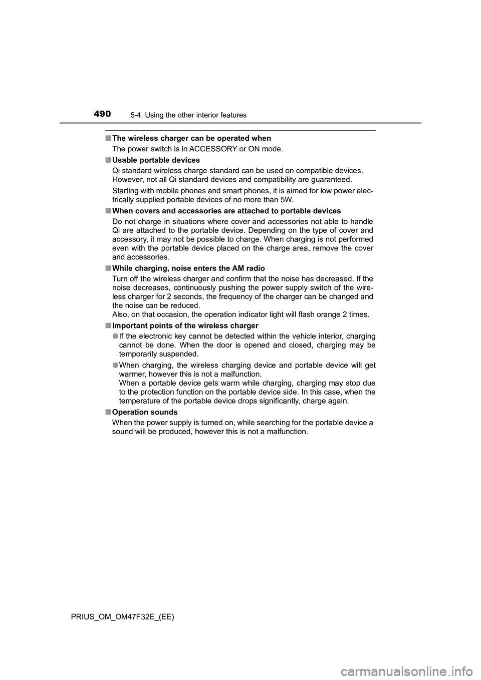 TOYOTA PRIUS 2023  Owners Manual 490
PRIUS_OM_OM47F32E_(EE)
5-4. Using the other interior features
■The wireless charger can be operated when
The power switch is in ACCESSORY or ON mode.
■Usable portable devices
Qi standard wirel