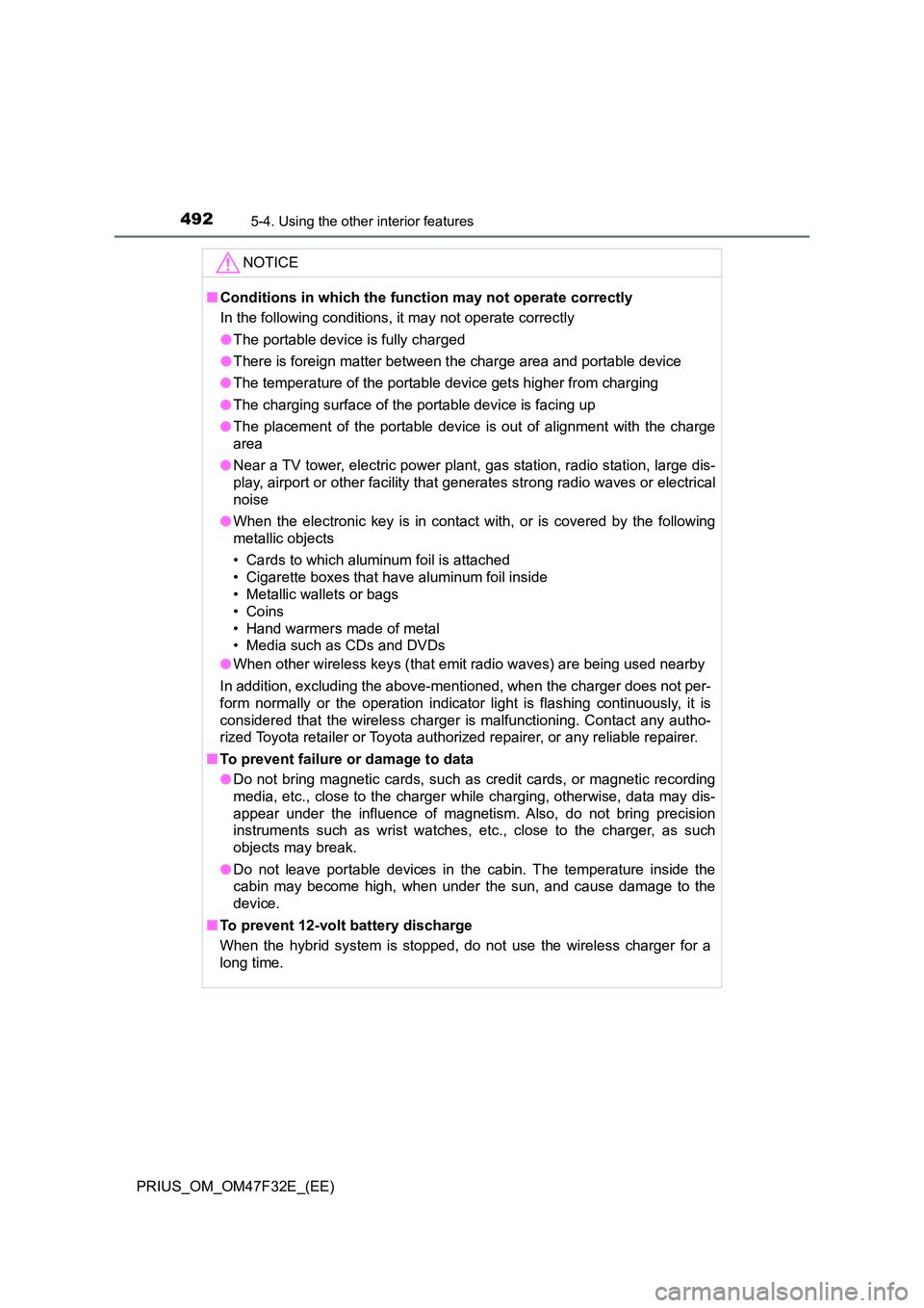 TOYOTA PRIUS 2023  Owners Manual 492
PRIUS_OM_OM47F32E_(EE)
5-4. Using the other interior features
NOTICE
■Conditions in which the function may not operate correctly 
In the following conditions, it may not operate correctly 
● T