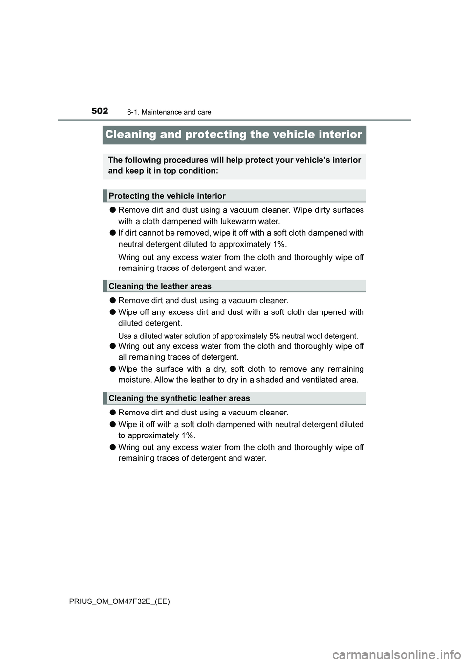 TOYOTA PRIUS 2023  Owners Manual 5026-1. Maintenance and care
PRIUS_OM_OM47F32E_(EE)
Cleaning and protecting the vehicle interior
●Remove dirt and dust using a vacuum cleaner. Wipe dirty surfaces
with a cloth dampened with lukewarm