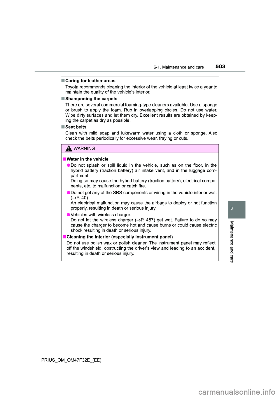 TOYOTA PRIUS 2023  Owners Manual 5036-1. Maintenance and care
PRIUS_OM_OM47F32E_(EE)
6
Maintenance and care
■Caring for leather areas 
Toyota recommends cleaning the interior of the vehicle at least twice a year to 
maintain the qu