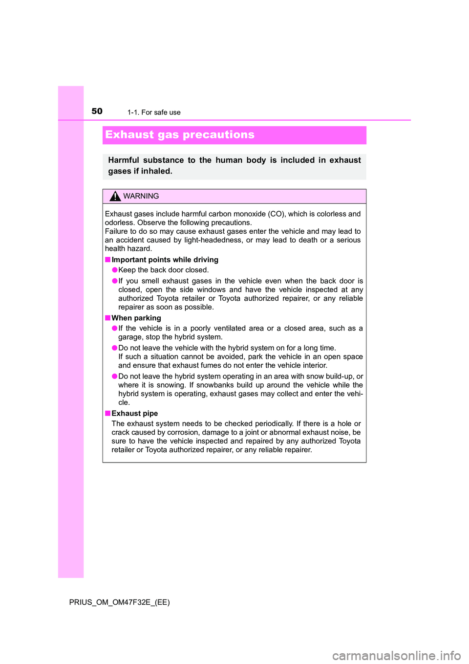 TOYOTA PRIUS 2023 Workshop Manual 501-1. For safe use
PRIUS_OM_OM47F32E_(EE)
Exhaust gas precautions
Harmful substance to the human body is included in exhaust 
gases if inhaled.
WARNING
Exhaust gases include harmful carbon monoxide (