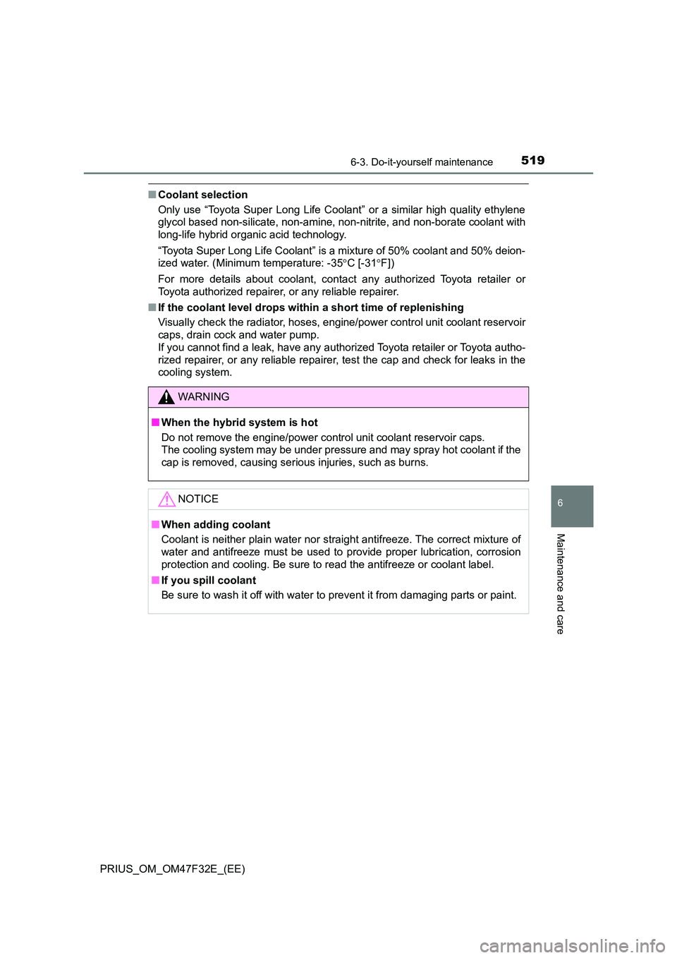 TOYOTA PRIUS 2023 Owners Manual 5196-3. Do-it-yourself maintenance
PRIUS_OM_OM47F32E_(EE)
6
Maintenance and care
■Coolant selection
Only use “Toyota Super Long Life Coolant” or a similar high quality ethylene
glycol based no TOYOTA PRIUS 2023 Owners Manual 5196-3. Do-it-yourself maintenance
PRIUS_OM_OM47F32E_(EE)
6
Maintenance and care
■Coolant selection
Only use “Toyota Super Long Life Coolant” or a similar high quality ethylene
glycol based no