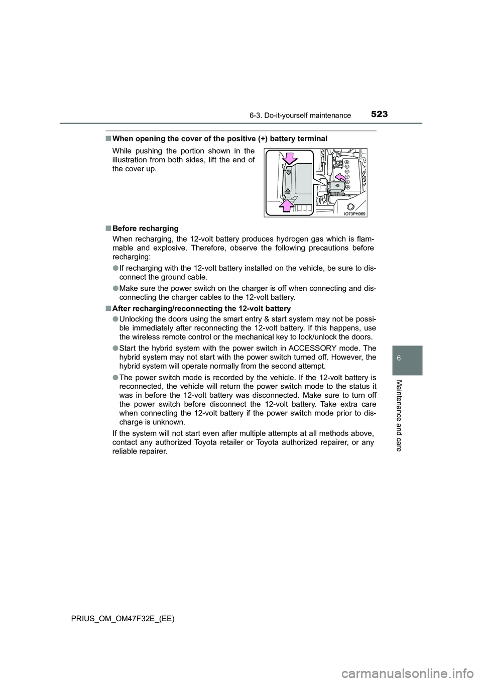 TOYOTA PRIUS 2023 Owners Manual 5236-3. Do-it-yourself maintenance
PRIUS_OM_OM47F32E_(EE)
6
Maintenance and care
■When opening the cover of the positive (+) battery terminal
■ Before recharging
When recharging, the 12-volt bat TOYOTA PRIUS 2023 Owners Manual 5236-3. Do-it-yourself maintenance
PRIUS_OM_OM47F32E_(EE)
6
Maintenance and care
■When opening the cover of the positive (+) battery terminal
■ Before recharging
When recharging, the 12-volt bat