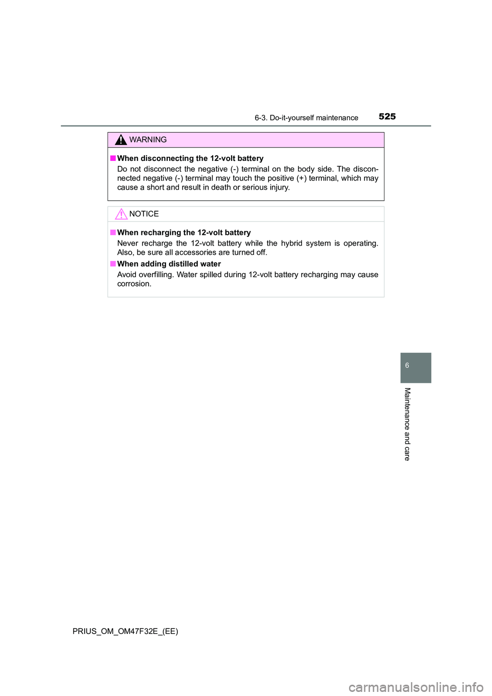 TOYOTA PRIUS 2023 Owners Manual 5256-3. Do-it-yourself maintenance
PRIUS_OM_OM47F32E_(EE)
6
Maintenance and care
WARNING
■When disconnecting the 12-volt battery
Do not disconnect the negative (-) terminal on the body side. The di TOYOTA PRIUS 2023 Owners Manual 5256-3. Do-it-yourself maintenance
PRIUS_OM_OM47F32E_(EE)
6
Maintenance and care
WARNING
■When disconnecting the 12-volt battery
Do not disconnect the negative (-) terminal on the body side. The di