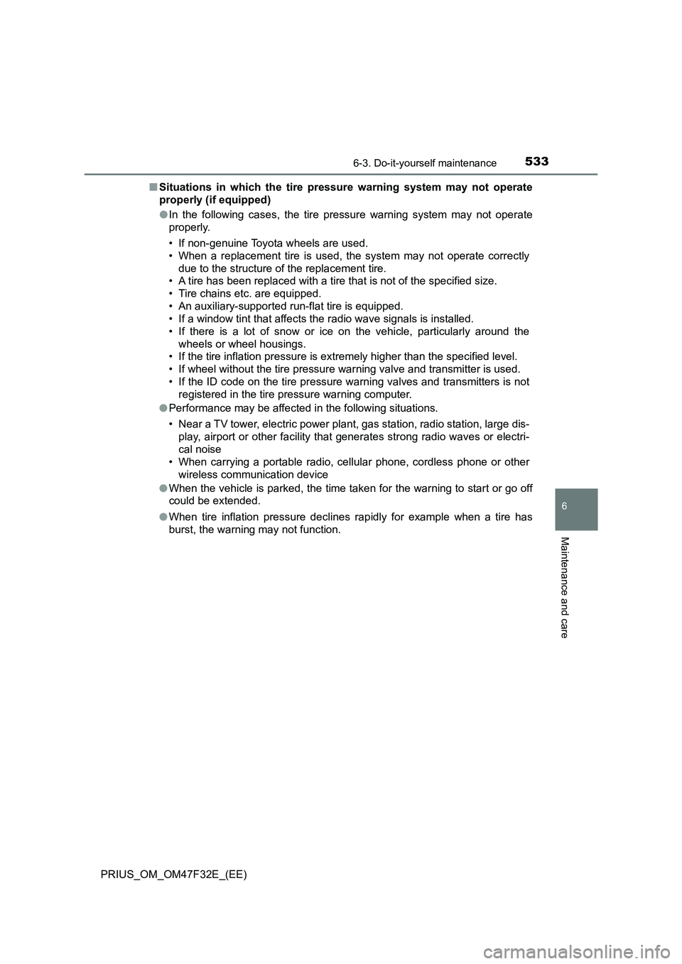 TOYOTA PRIUS 2023 Owners Manual 5336-3. Do-it-yourself maintenance
PRIUS_OM_OM47F32E_(EE)
6
Maintenance and care
■Situations in which the tire pressure warning system may not operate
properly (if equipped)
●In the following case TOYOTA PRIUS 2023 Owners Manual 5336-3. Do-it-yourself maintenance
PRIUS_OM_OM47F32E_(EE)
6
Maintenance and care
■Situations in which the tire pressure warning system may not operate
properly (if equipped)
●In the following case