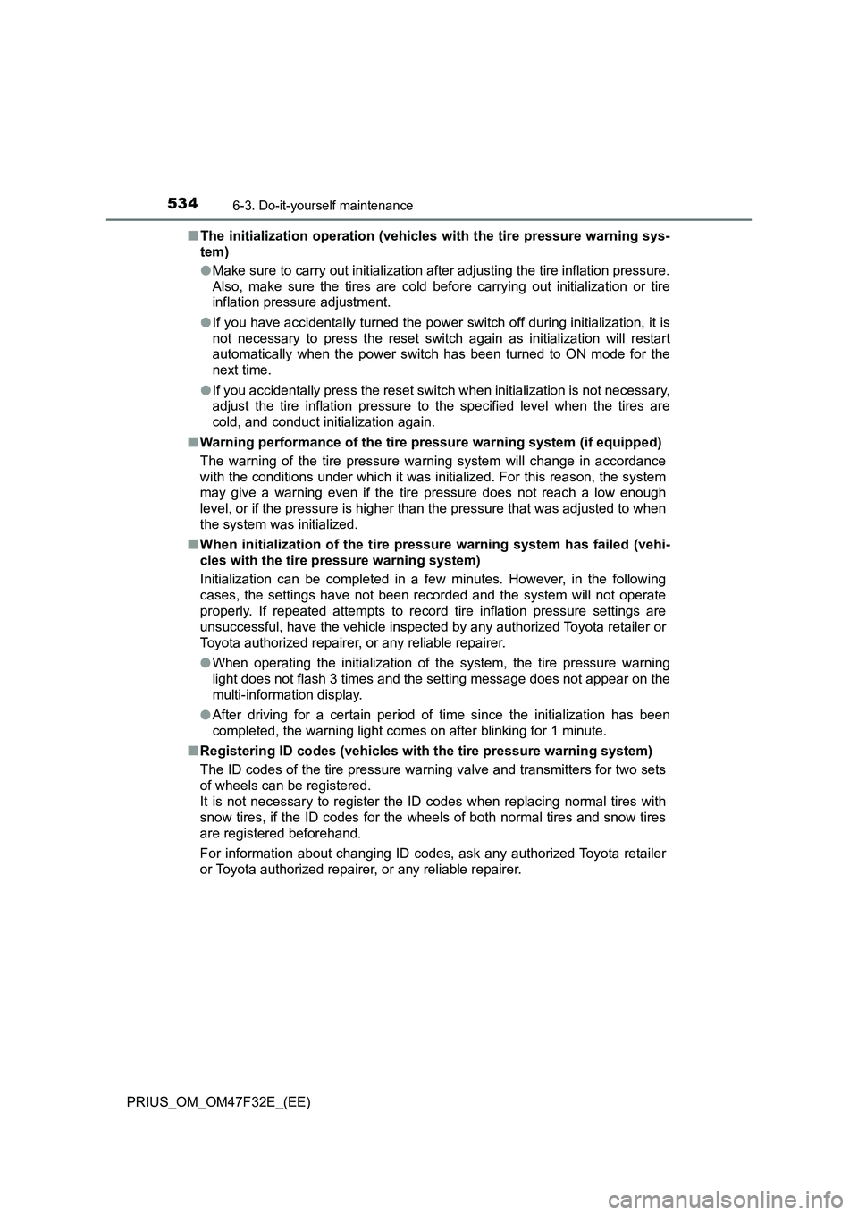 TOYOTA PRIUS 2023 Owners Manual 5346-3. Do-it-yourself maintenance
PRIUS_OM_OM47F32E_(EE)■The initialization operation (vehicles with the tire pressure warning sys-
tem)
●Make sure to carry out initialization after adjusting the TOYOTA PRIUS 2023 Owners Manual 5346-3. Do-it-yourself maintenance
PRIUS_OM_OM47F32E_(EE)■The initialization operation (vehicles with the tire pressure warning sys-
tem)
●Make sure to carry out initialization after adjusting the