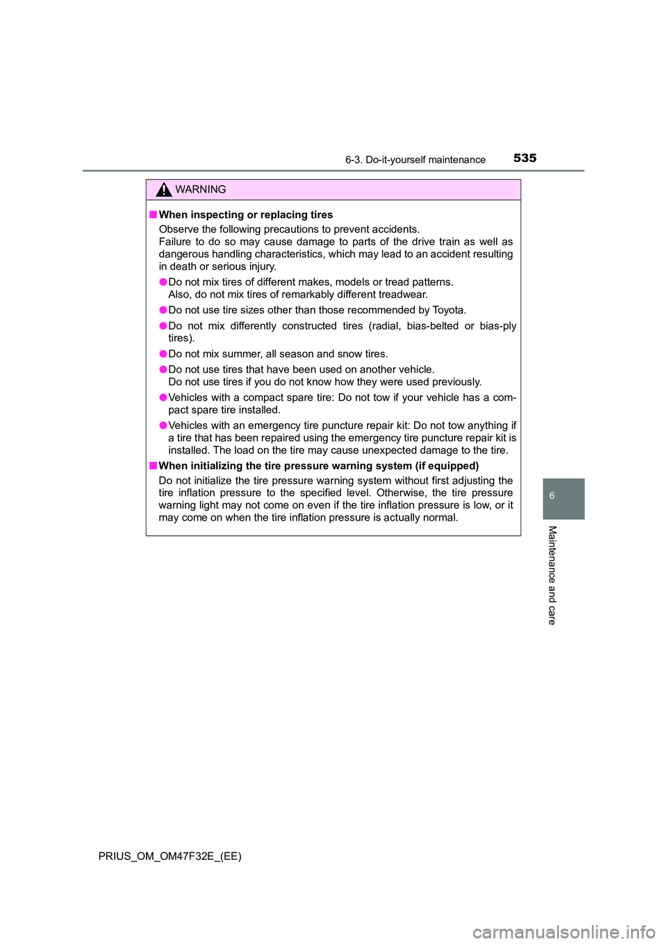 TOYOTA PRIUS 2023 Owners Manual 5356-3. Do-it-yourself maintenance
PRIUS_OM_OM47F32E_(EE)
6
Maintenance and care
WARNING
■When inspecting or replacing tires
Observe the following precautions to prevent accidents.
Failure to do s TOYOTA PRIUS 2023 Owners Manual 5356-3. Do-it-yourself maintenance
PRIUS_OM_OM47F32E_(EE)
6
Maintenance and care
WARNING
■When inspecting or replacing tires
Observe the following precautions to prevent accidents.
Failure to do s
