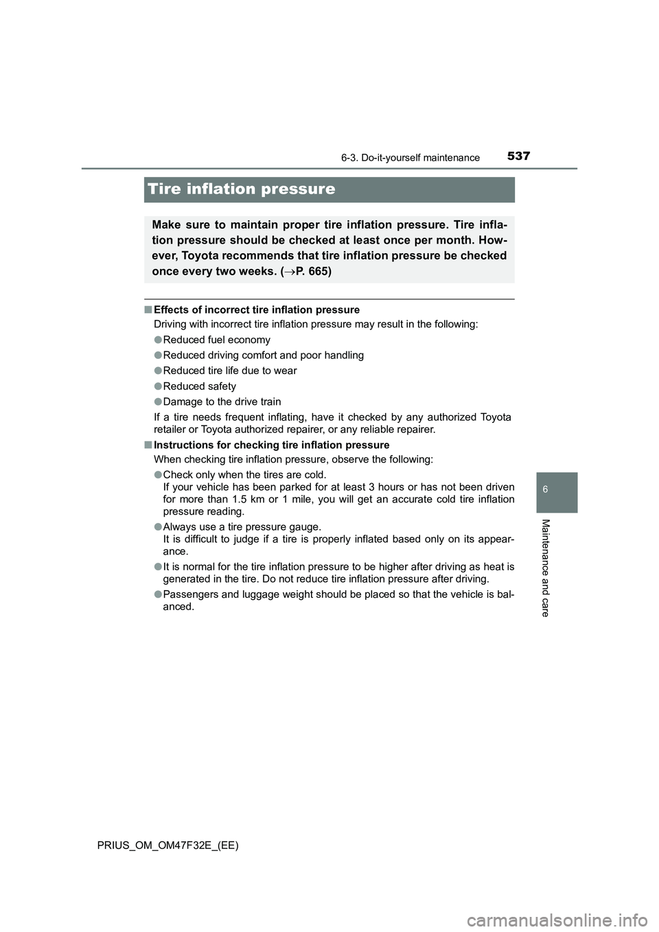 TOYOTA PRIUS 2023 Owners Manual 5376-3. Do-it-yourself maintenance
PRIUS_OM_OM47F32E_(EE)
6
Maintenance and care
Tire inflation pressure
■Effects of incorrect tire inflation pressure
Driving with incorrect tire inflation pressure TOYOTA PRIUS 2023 Owners Manual 5376-3. Do-it-yourself maintenance
PRIUS_OM_OM47F32E_(EE)
6
Maintenance and care
Tire inflation pressure
■Effects of incorrect tire inflation pressure
Driving with incorrect tire inflation pressure