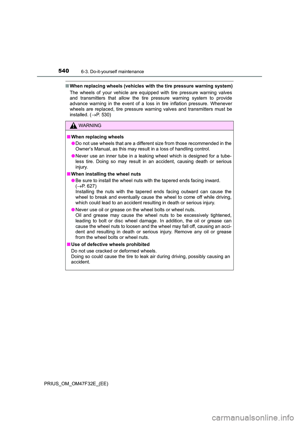 TOYOTA PRIUS 2023 Owners Manual 5406-3. Do-it-yourself maintenance
PRIUS_OM_OM47F32E_(EE)
■When replacing wheels (vehicles with the tire pressure warning system)
The wheels of your vehicle are equipped with tire pressure warning TOYOTA PRIUS 2023 Owners Manual 5406-3. Do-it-yourself maintenance
PRIUS_OM_OM47F32E_(EE)
■When replacing wheels (vehicles with the tire pressure warning system)
The wheels of your vehicle are equipped with tire pressure warning