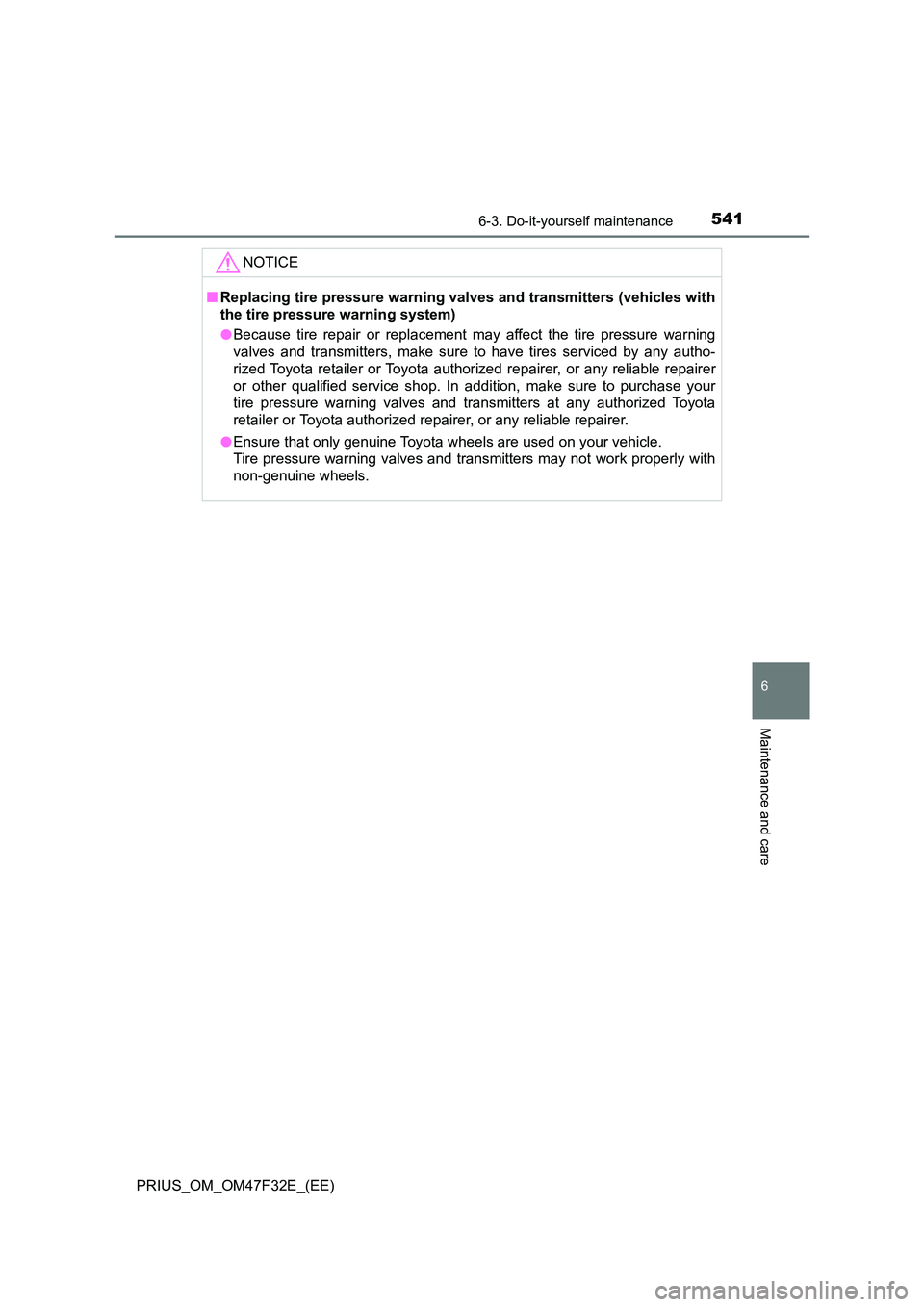 TOYOTA PRIUS 2023 Owners Manual 5416-3. Do-it-yourself maintenance
PRIUS_OM_OM47F32E_(EE)
6
Maintenance and care
NOTICE
■Replacing tire pressure warning valves and transmitters (vehicles with
the tire pressure warning system)
TOYOTA PRIUS 2023 Owners Manual 5416-3. Do-it-yourself maintenance
PRIUS_OM_OM47F32E_(EE)
6
Maintenance and care
NOTICE
■Replacing tire pressure warning valves and transmitters (vehicles with
the tire pressure warning system)