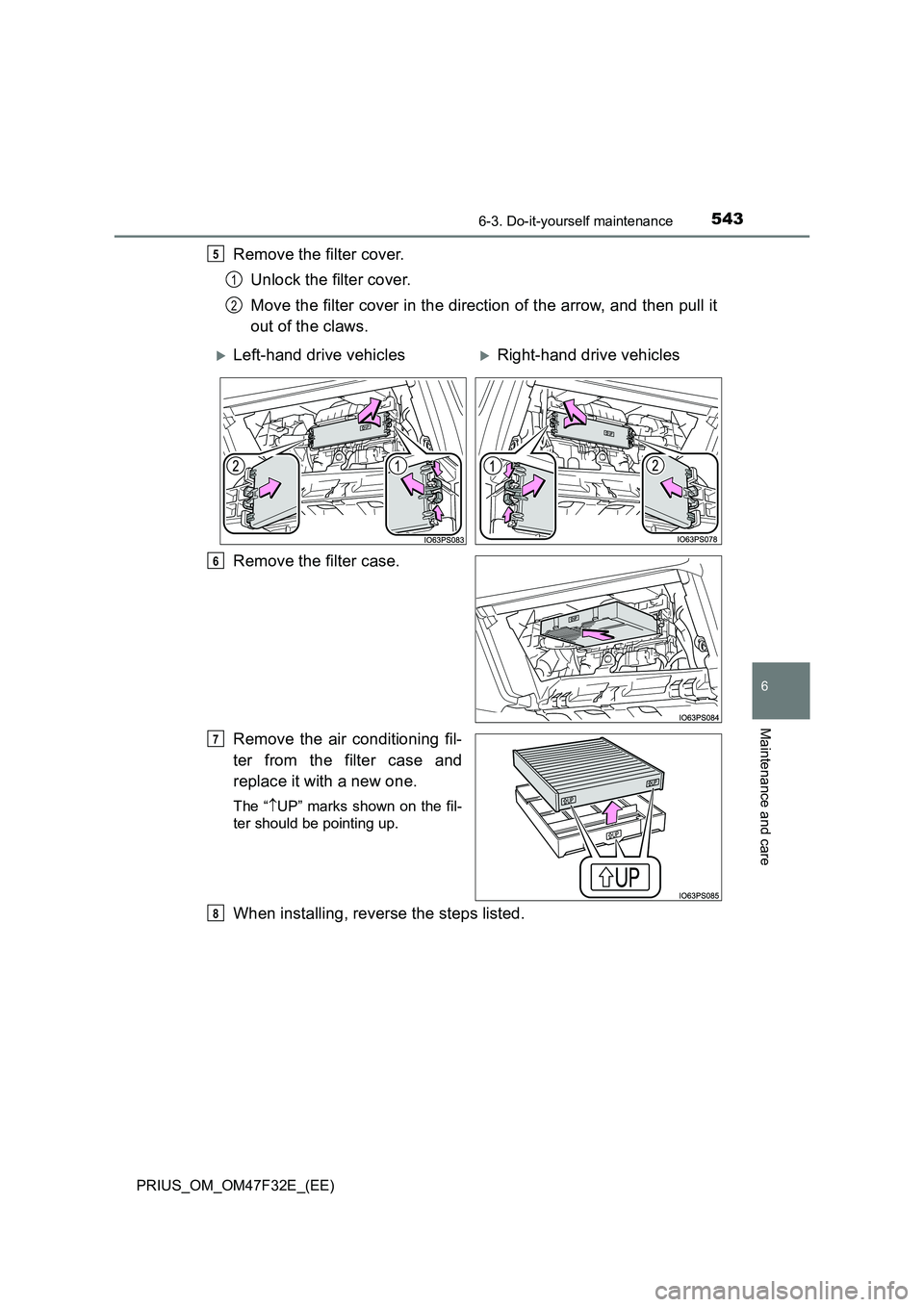 TOYOTA PRIUS 2023 Owners Manual 5436-3. Do-it-yourself maintenance
PRIUS_OM_OM47F32E_(EE)
6
Maintenance and care
Remove the filter cover.
Unlock the filter cover.
Move the filter cover in the direction of the arrow, and then pull TOYOTA PRIUS 2023 Owners Manual 5436-3. Do-it-yourself maintenance
PRIUS_OM_OM47F32E_(EE)
6
Maintenance and care
Remove the filter cover.
Unlock the filter cover.
Move the filter cover in the direction of the arrow, and then pull