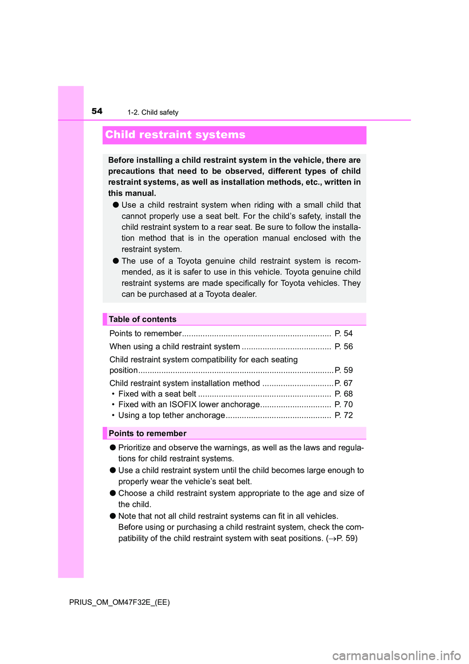 TOYOTA PRIUS 2023 Workshop Manual 541-2. Child safety
PRIUS_OM_OM47F32E_(EE)
Child restraint systems
Points to remember.................................................................  P. 54 
When using a child restraint system .....