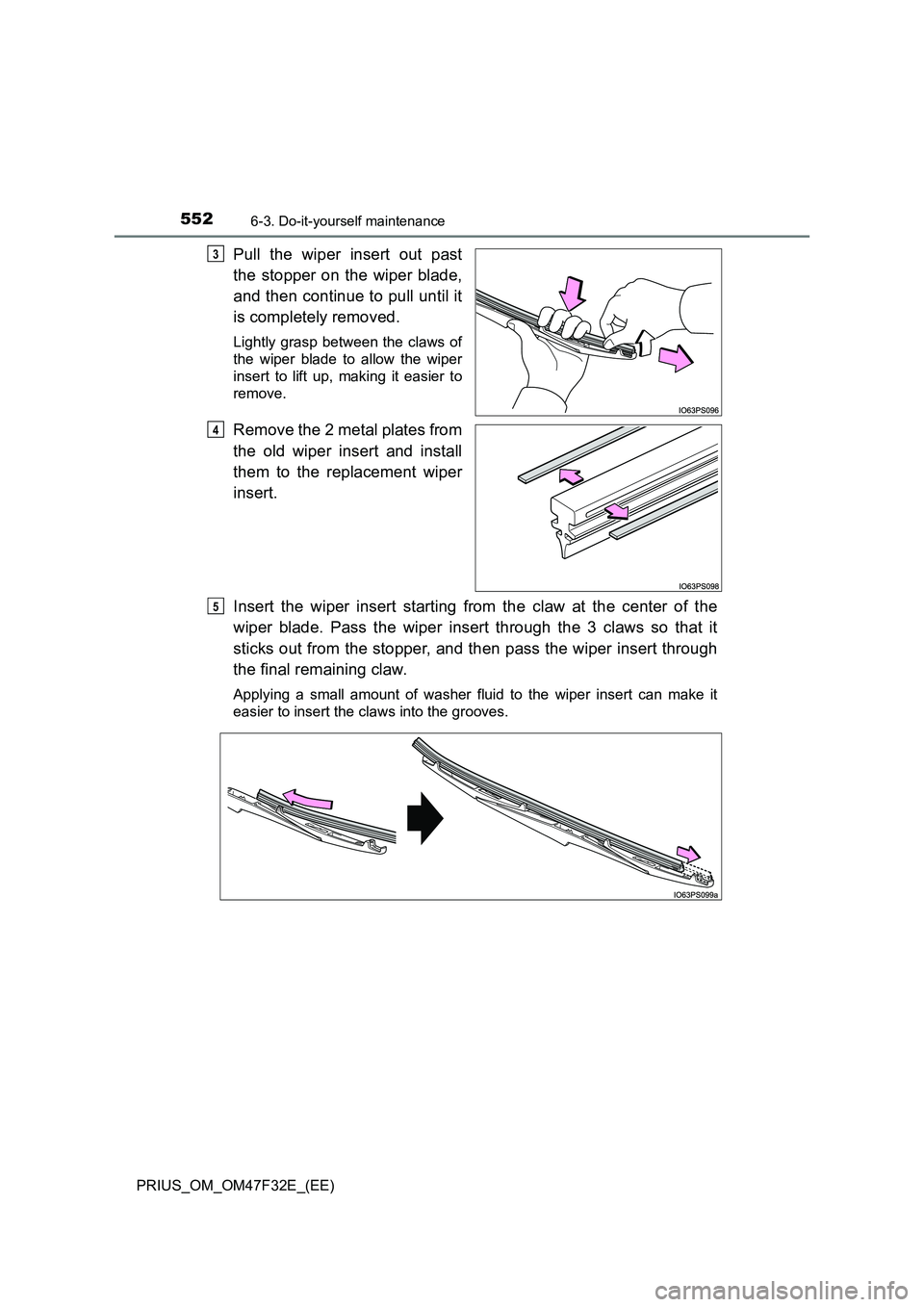TOYOTA PRIUS 2023 Owners Manual 5526-3. Do-it-yourself maintenance
PRIUS_OM_OM47F32E_(EE)
Pull the wiper insert out past
the stopper on the wiper blade,
and then continue to pull until it
is completely removed.
Lightly grasp betw TOYOTA PRIUS 2023 Owners Manual 5526-3. Do-it-yourself maintenance
PRIUS_OM_OM47F32E_(EE)
Pull the wiper insert out past
the stopper on the wiper blade,
and then continue to pull until it
is completely removed.
Lightly grasp betw