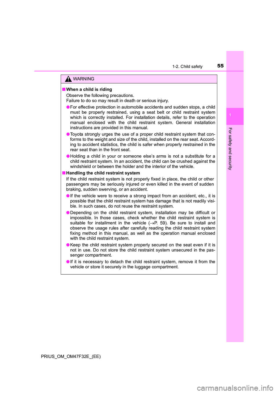 TOYOTA PRIUS 2023 Workshop Manual 551-2. Child safety
1
PRIUS_OM_OM47F32E_(EE)
For safety and security
WARNING
■When a child is riding 
Observe the following precautions. 
Failure to do so may result in death or serious injury. 
●