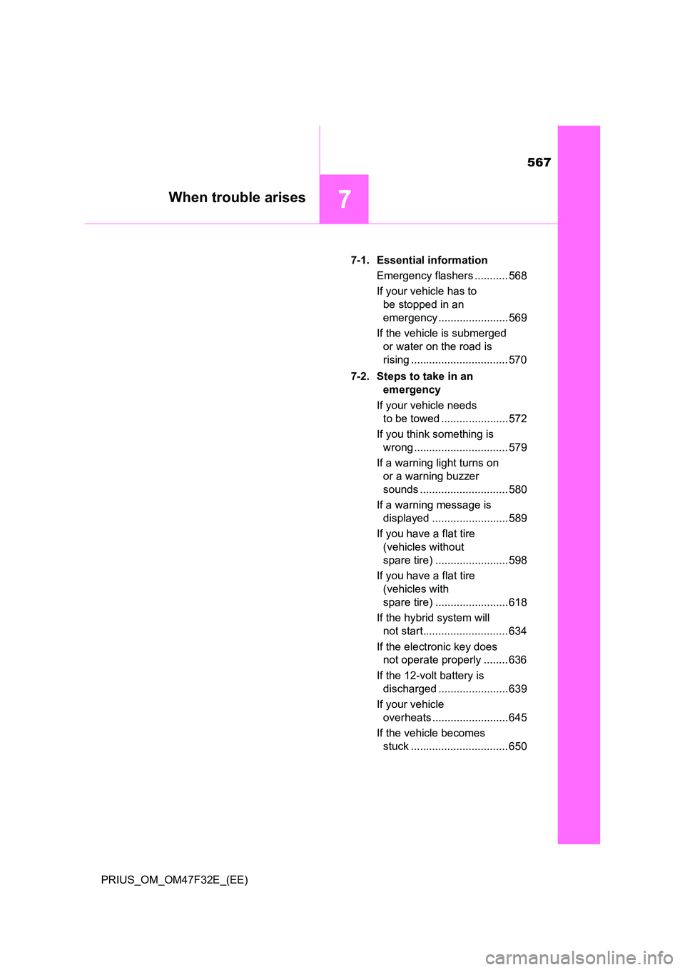 TOYOTA PRIUS 2023 Owners Manual 567
7When trouble arises
PRIUS_OM_OM47F32E_(EE)
7-1. Essential information
Emergency flashers ........... 568
If your vehicle has to
be stopped in an
emergency ....................... 569
If t TOYOTA PRIUS 2023 Owners Manual 567
7When trouble arises
PRIUS_OM_OM47F32E_(EE)
7-1. Essential information
Emergency flashers ........... 568
If your vehicle has to
be stopped in an
emergency ....................... 569
If t