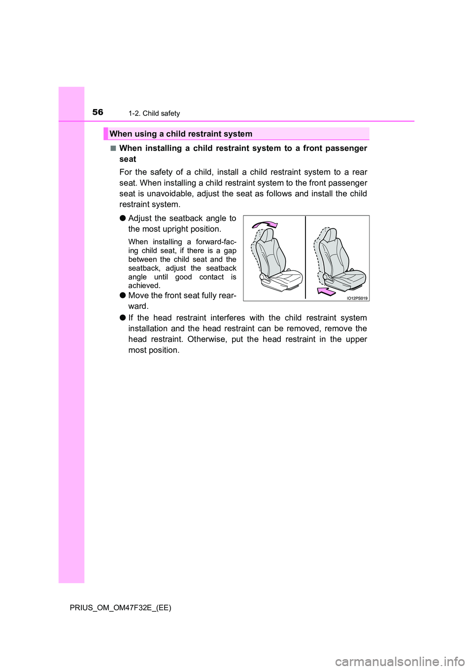 TOYOTA PRIUS 2023 Workshop Manual 561-2. Child safety
PRIUS_OM_OM47F32E_(EE) 
■When installing a child restraint system to a front passenger 
seat 
For the safety of a child, install a child restraint system to a rear 
seat. When in