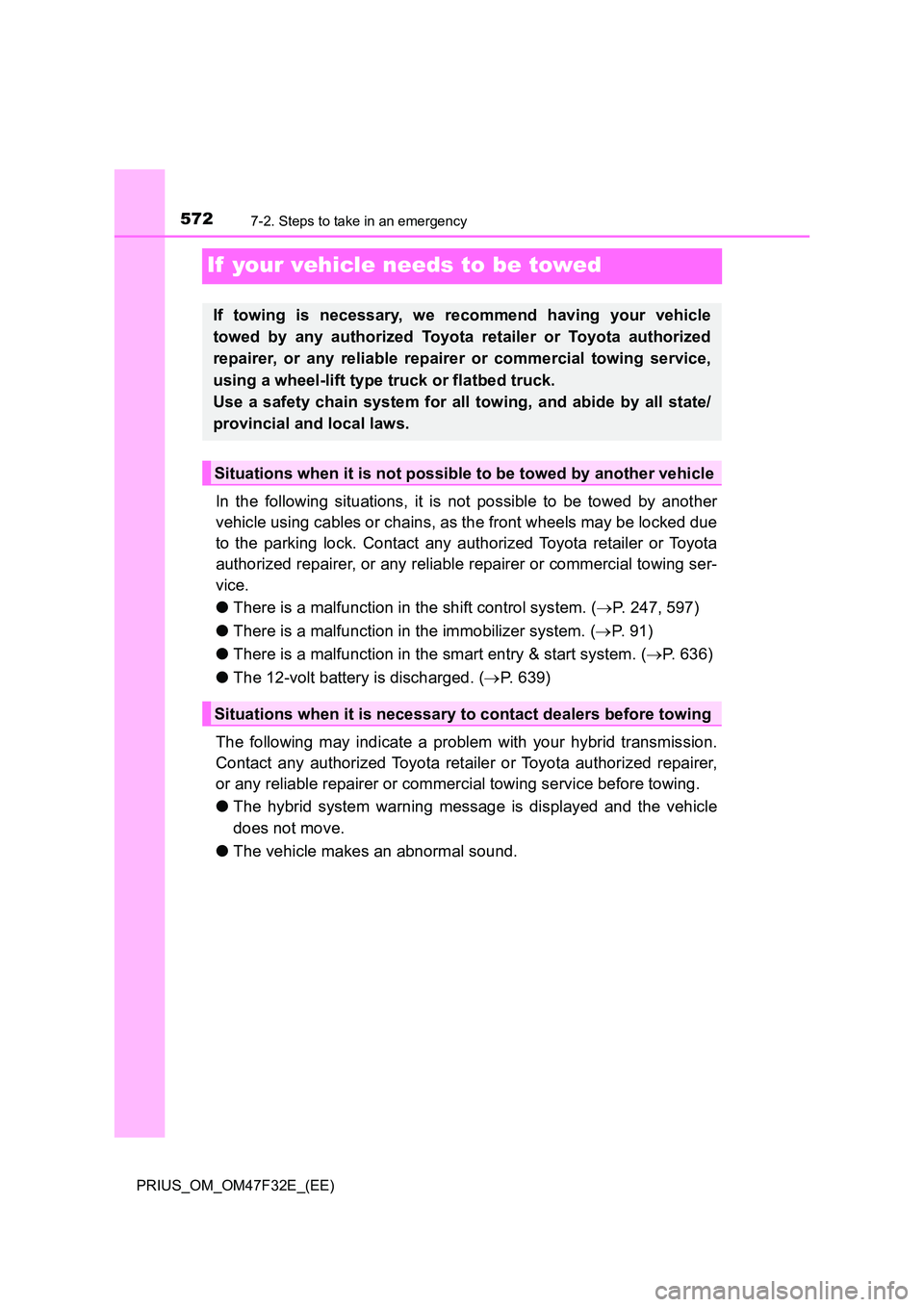 TOYOTA PRIUS 2023 Owners Manual 5727-2. Steps to take in an emergency
PRIUS_OM_OM47F32E_(EE)
If your vehicle needs to be towed
In the following situations, it is not possible to be towed by another
vehicle using cables or chains, TOYOTA PRIUS 2023 Owners Manual 5727-2. Steps to take in an emergency
PRIUS_OM_OM47F32E_(EE)
If your vehicle needs to be towed
In the following situations, it is not possible to be towed by another
vehicle using cables or chains,