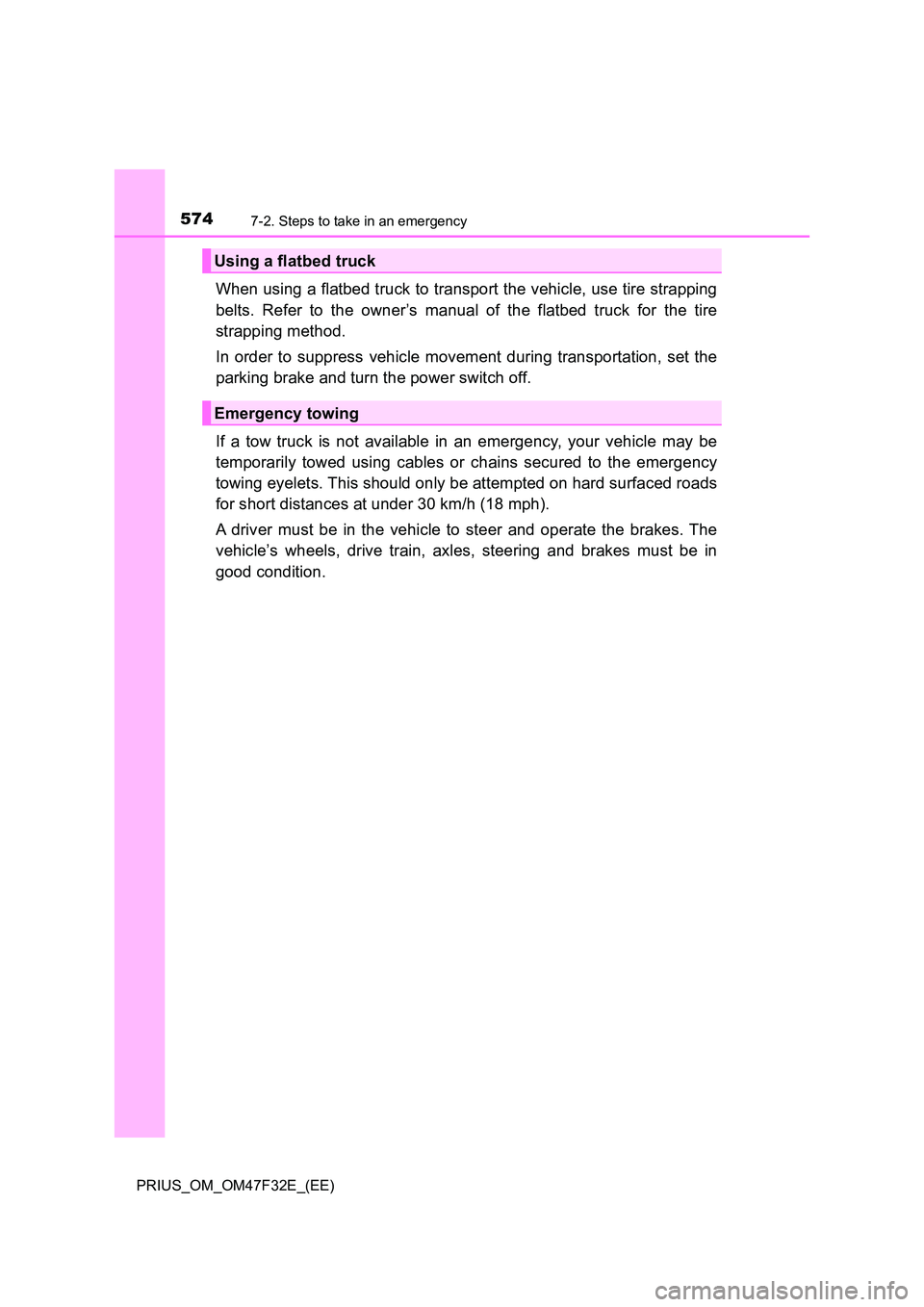 TOYOTA PRIUS 2023 Owners Manual 5747-2. Steps to take in an emergency
PRIUS_OM_OM47F32E_(EE)
When using a flatbed truck to transport the vehicle, use tire strapping
belts. Refer to the owner’s manual of the flatbed truck for the TOYOTA PRIUS 2023 Owners Manual 5747-2. Steps to take in an emergency
PRIUS_OM_OM47F32E_(EE)
When using a flatbed truck to transport the vehicle, use tire strapping
belts. Refer to the owner’s manual of the flatbed truck for the
