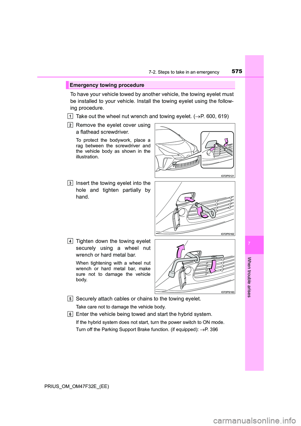 TOYOTA PRIUS 2023 Owners Manual 5757-2. Steps to take in an emergency
PRIUS_OM_OM47F32E_(EE)
7
When trouble arises
To have your vehicle towed by another vehicle, the towing eyelet must
be installed to your vehicle. Install the towi TOYOTA PRIUS 2023 Owners Manual 5757-2. Steps to take in an emergency
PRIUS_OM_OM47F32E_(EE)
7
When trouble arises
To have your vehicle towed by another vehicle, the towing eyelet must
be installed to your vehicle. Install the towi