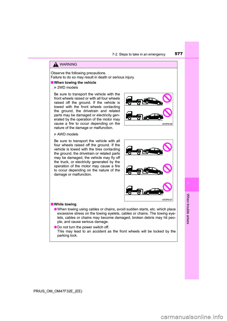 TOYOTA PRIUS 2023 Owners Manual 5777-2. Steps to take in an emergency
PRIUS_OM_OM47F32E_(EE)
7
When trouble arises
WARNING
Observe the following precautions.
Failure to do so may result in death or serious injury.
■ When towing TOYOTA PRIUS 2023 Owners Manual 5777-2. Steps to take in an emergency
PRIUS_OM_OM47F32E_(EE)
7
When trouble arises
WARNING
Observe the following precautions.
Failure to do so may result in death or serious injury.
■ When towing