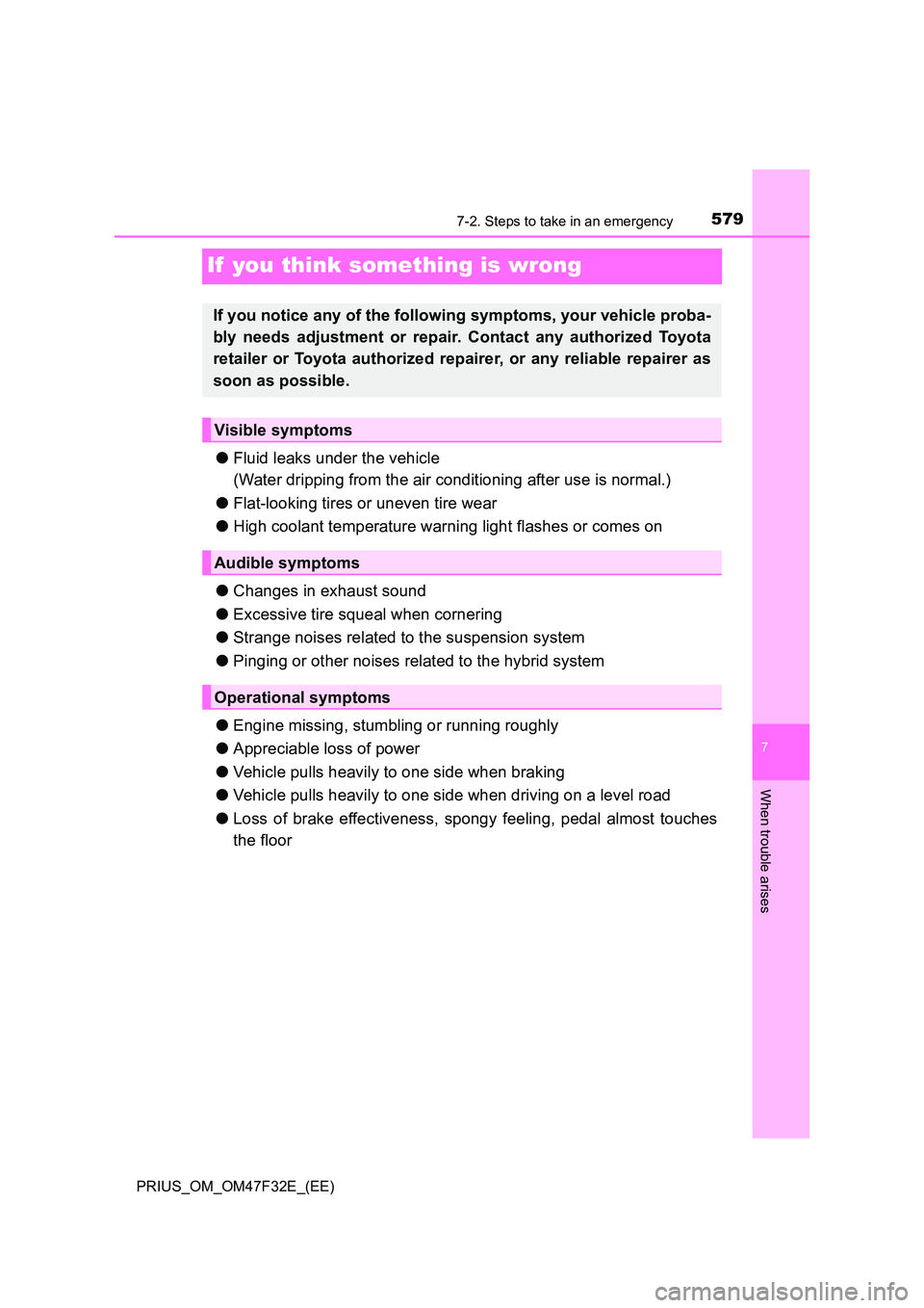 TOYOTA PRIUS 2023 Owners Manual 5797-2. Steps to take in an emergency
PRIUS_OM_OM47F32E_(EE)
7
When trouble arises
If you think something is wrong
●Fluid leaks under the vehicle
(Water dripping from the air conditioning after us TOYOTA PRIUS 2023 Owners Manual 5797-2. Steps to take in an emergency
PRIUS_OM_OM47F32E_(EE)
7
When trouble arises
If you think something is wrong
●Fluid leaks under the vehicle
(Water dripping from the air conditioning after us
