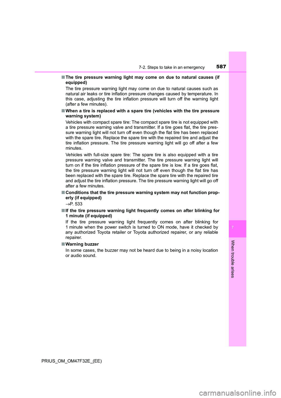 TOYOTA PRIUS 2023 Owners Manual 5877-2. Steps to take in an emergency
PRIUS_OM_OM47F32E_(EE)
7
When trouble arises
■The tire pressure warning light may come on due to natural causes (if
equipped)
The tire pressure warning light TOYOTA PRIUS 2023 Owners Manual 5877-2. Steps to take in an emergency
PRIUS_OM_OM47F32E_(EE)
7
When trouble arises
■The tire pressure warning light may come on due to natural causes (if
equipped)
The tire pressure warning light