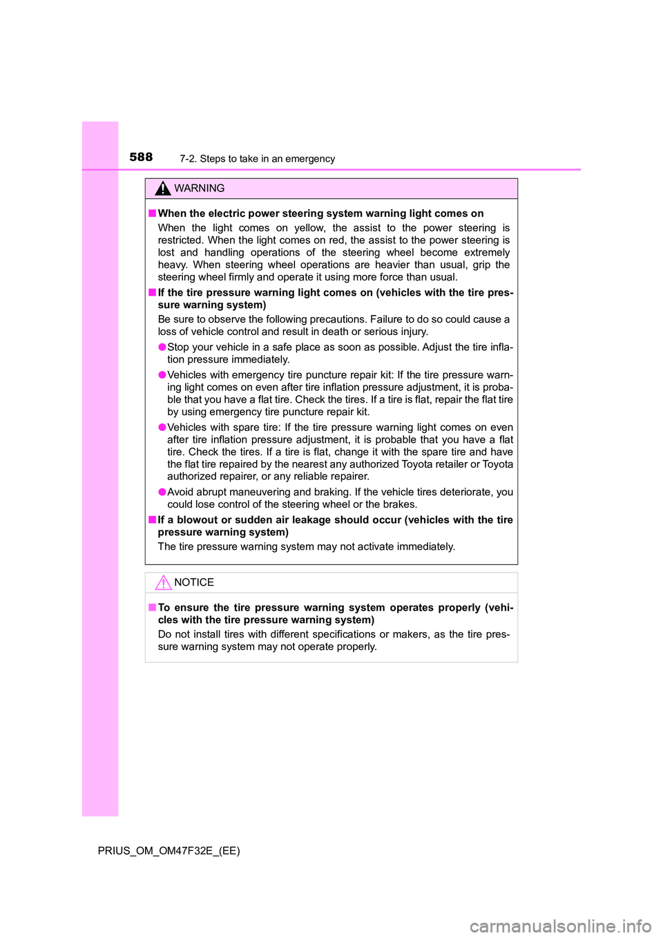 TOYOTA PRIUS 2023 Owners Manual 5887-2. Steps to take in an emergency
PRIUS_OM_OM47F32E_(EE)
WARNING
■When the electric power steering system warning light comes on
When the light comes on yellow, the assist to the power steering TOYOTA PRIUS 2023 Owners Manual 5887-2. Steps to take in an emergency
PRIUS_OM_OM47F32E_(EE)
WARNING
■When the electric power steering system warning light comes on
When the light comes on yellow, the assist to the power steering