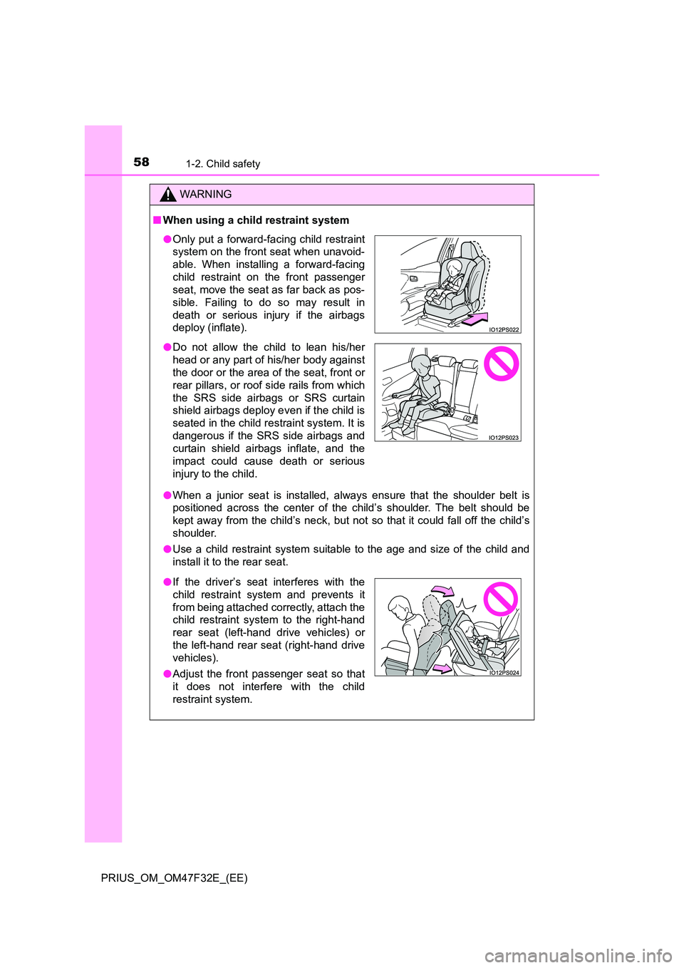 TOYOTA PRIUS 2023 Workshop Manual 581-2. Child safety
PRIUS_OM_OM47F32E_(EE)
WARNING
■When using a child restraint system 
● When a junior seat is installed, always ensure that the shoulder belt is 
positioned across the center of