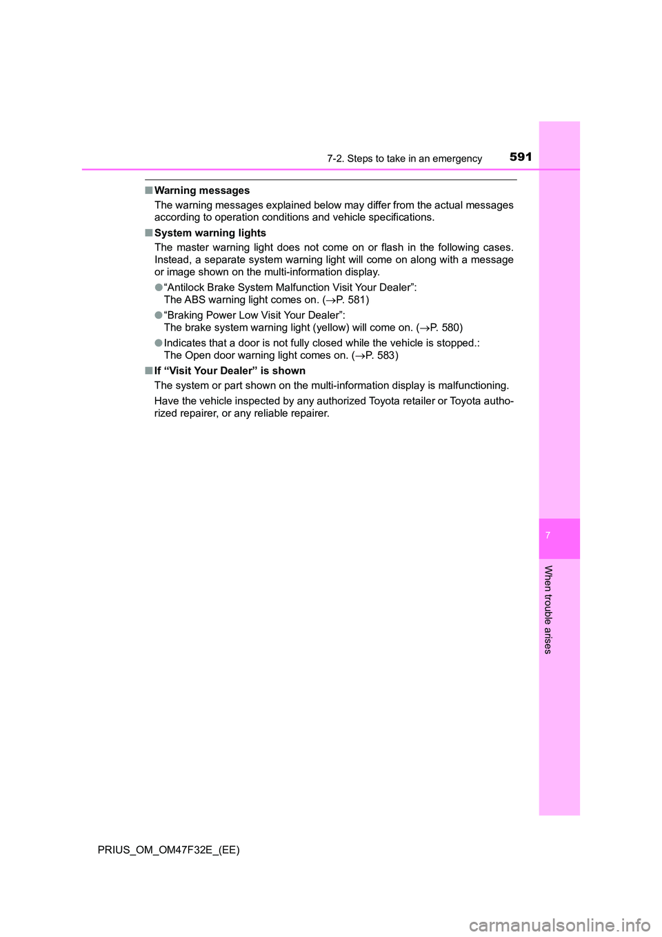 TOYOTA PRIUS 2023 Owners Manual 5917-2. Steps to take in an emergency
PRIUS_OM_OM47F32E_(EE)
7
When trouble arises
■Warning messages
The warning messages explained below may differ from the actual messages
according to operation TOYOTA PRIUS 2023 Owners Manual 5917-2. Steps to take in an emergency
PRIUS_OM_OM47F32E_(EE)
7
When trouble arises
■Warning messages
The warning messages explained below may differ from the actual messages
according to operation