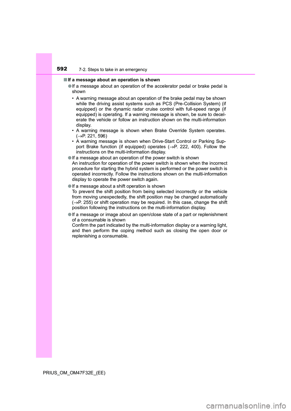 TOYOTA PRIUS 2023 Owners Manual 5927-2. Steps to take in an emergency
PRIUS_OM_OM47F32E_(EE)
■ If a message about an operation is shown
● If a message about an operation of the accelerator pedal or brake pedal is
shown
• A TOYOTA PRIUS 2023 Owners Manual 5927-2. Steps to take in an emergency
PRIUS_OM_OM47F32E_(EE)
■ If a message about an operation is shown
● If a message about an operation of the accelerator pedal or brake pedal is
shown
• A