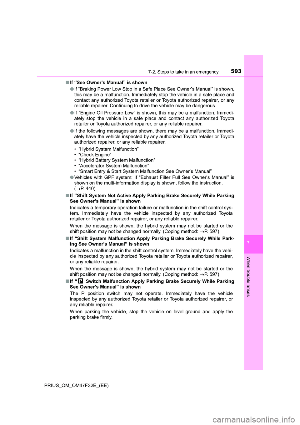 TOYOTA PRIUS 2023 Owners Manual 5937-2. Steps to take in an emergency
PRIUS_OM_OM47F32E_(EE)
7
When trouble arises
■If “See Owner’s Manual” is shown
● If “Braking Power Low Stop in a Safe Place See Owner’s Manual” i TOYOTA PRIUS 2023 Owners Manual 5937-2. Steps to take in an emergency
PRIUS_OM_OM47F32E_(EE)
7
When trouble arises
■If “See Owner’s Manual” is shown
● If “Braking Power Low Stop in a Safe Place See Owner’s Manual” i