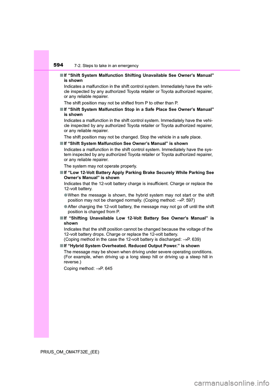 TOYOTA PRIUS 2023 Owners Manual 5947-2. Steps to take in an emergency
PRIUS_OM_OM47F32E_(EE)
■ If “Shift System Malfunction Shifting Unavailable See Owner’s Manual”
is shown
Indicates a malfunction in the shift control sy TOYOTA PRIUS 2023 Owners Manual 5947-2. Steps to take in an emergency
PRIUS_OM_OM47F32E_(EE)
■ If “Shift System Malfunction Shifting Unavailable See Owner’s Manual”
is shown
Indicates a malfunction in the shift control sy