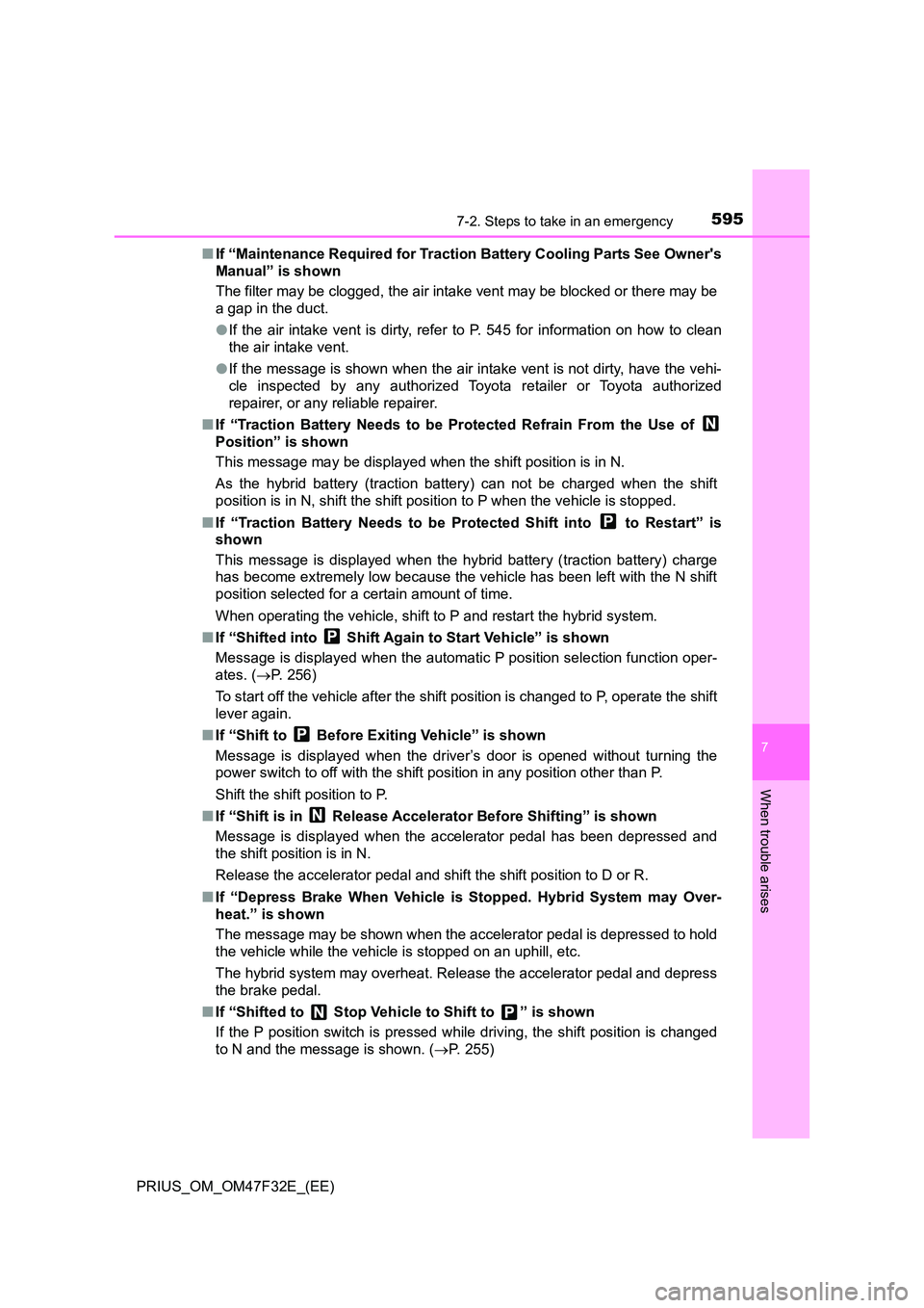 TOYOTA PRIUS 2023 Owners Manual 5957-2. Steps to take in an emergency
PRIUS_OM_OM47F32E_(EE)
7
When trouble arises
■If “Maintenance Required for Traction Battery Cooling Parts See Owners
Manual” is shown
The filter may be c TOYOTA PRIUS 2023 Owners Manual 5957-2. Steps to take in an emergency
PRIUS_OM_OM47F32E_(EE)
7
When trouble arises
■If “Maintenance Required for Traction Battery Cooling Parts See Owners
Manual” is shown
The filter may be c