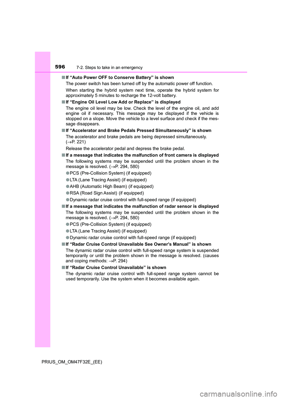 TOYOTA PRIUS 2023 Owners Manual 5967-2. Steps to take in an emergency
PRIUS_OM_OM47F32E_(EE)
■ If “Auto Power OFF to Conserve Battery” is shown
The power switch has been turned off by the automatic power off function.
When TOYOTA PRIUS 2023 Owners Manual 5967-2. Steps to take in an emergency
PRIUS_OM_OM47F32E_(EE)
■ If “Auto Power OFF to Conserve Battery” is shown
The power switch has been turned off by the automatic power off function.
When