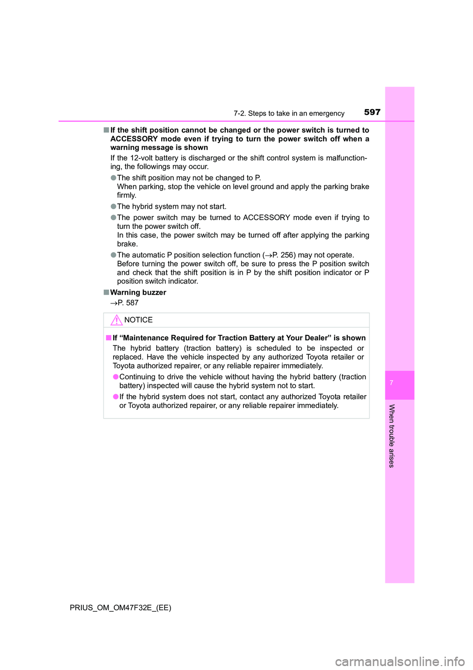 TOYOTA PRIUS 2023 Owners Manual 5977-2. Steps to take in an emergency
PRIUS_OM_OM47F32E_(EE)
7
When trouble arises
■If the shift position cannot be changed or the power switch is turned to
ACCESSORY mode even if trying to turn th TOYOTA PRIUS 2023 Owners Manual 5977-2. Steps to take in an emergency
PRIUS_OM_OM47F32E_(EE)
7
When trouble arises
■If the shift position cannot be changed or the power switch is turned to
ACCESSORY mode even if trying to turn th