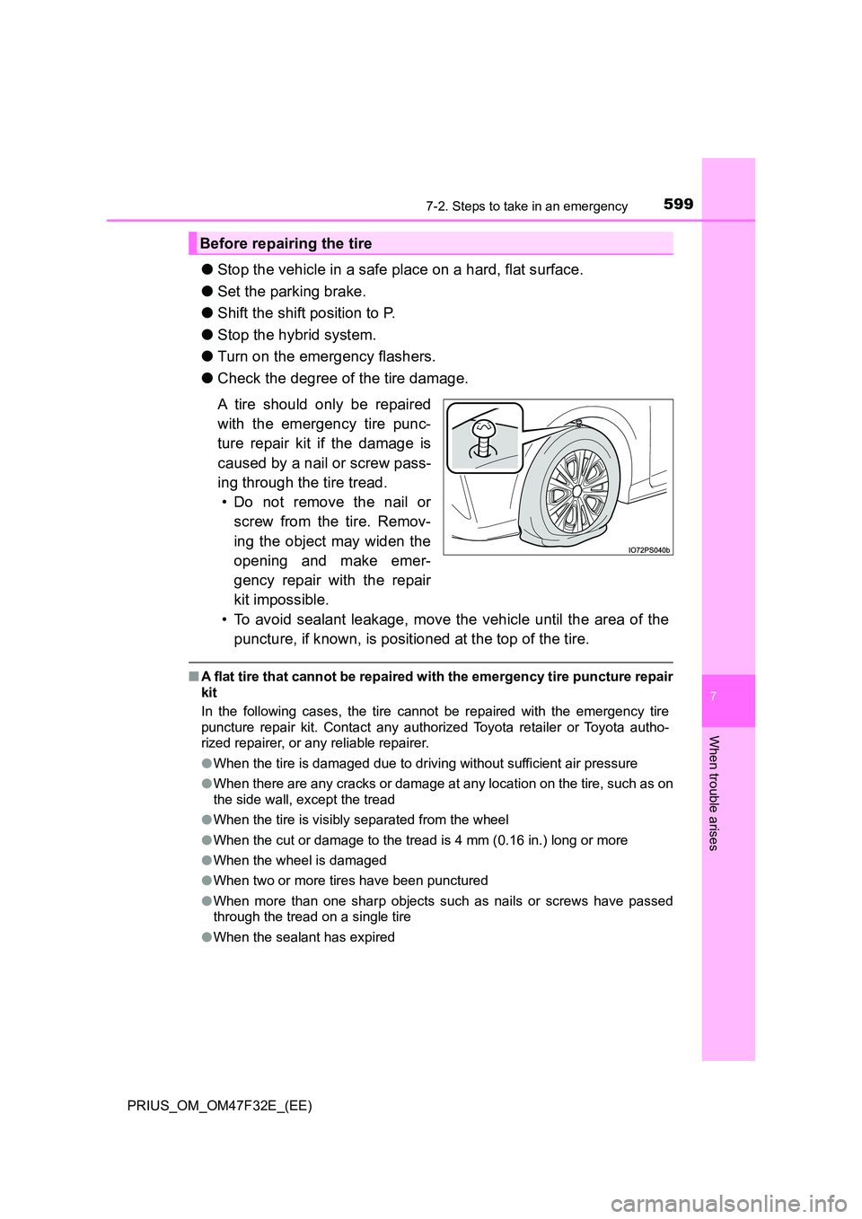 TOYOTA PRIUS 2023  Owners Manual 5997-2. Steps to take in an emergency
PRIUS_OM_OM47F32E_(EE)
7
When trouble arises
●Stop the vehicle in a safe place on a hard, flat surface. 
● Set the parking brake. 
● Shift the shift positio