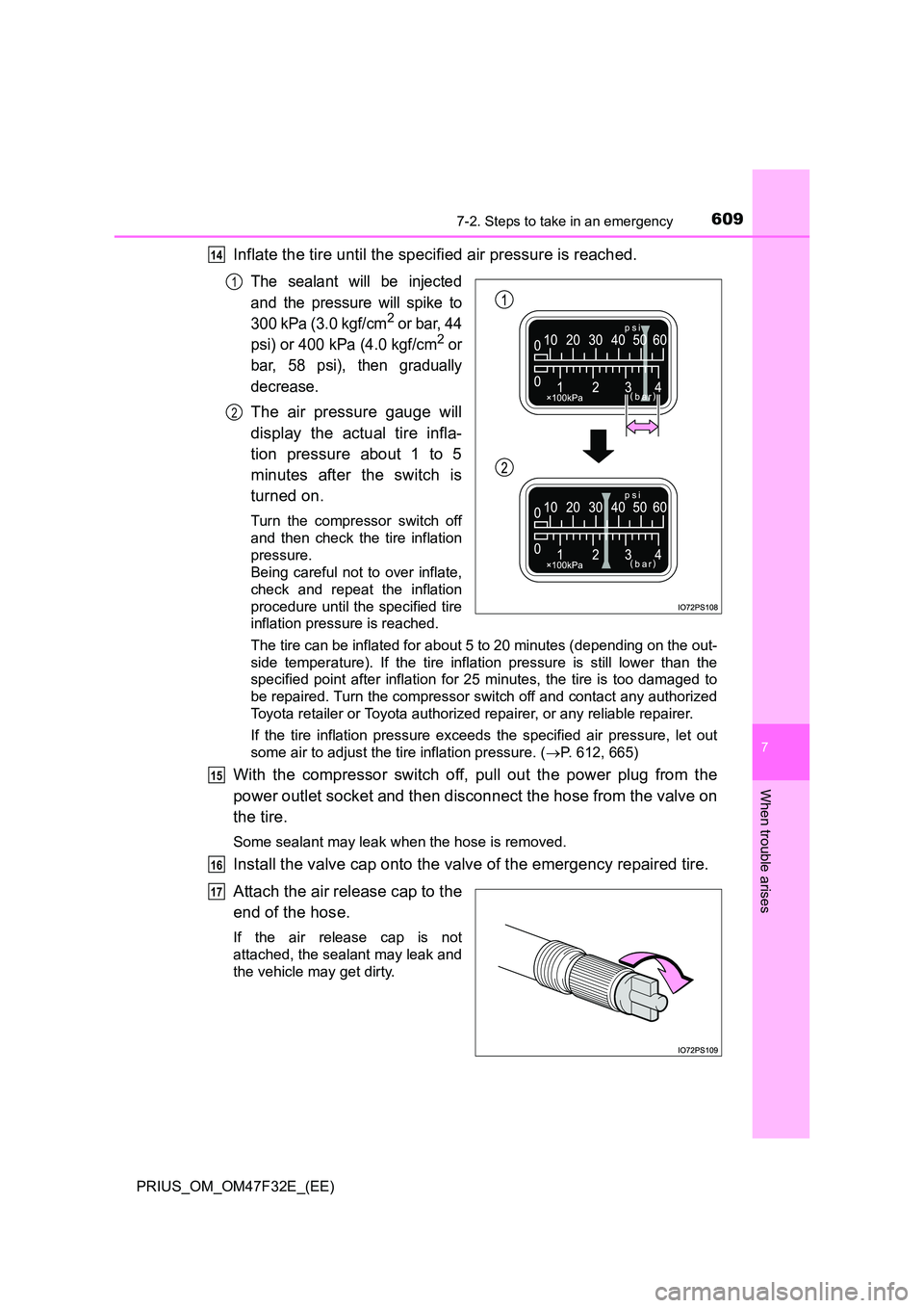 TOYOTA PRIUS 2023  Owners Manual 6097-2. Steps to take in an emergency
PRIUS_OM_OM47F32E_(EE)
7
When trouble arises
Inflate the tire until the specified air pressure is reached.
The sealant will be injected 
and the pressure will spi