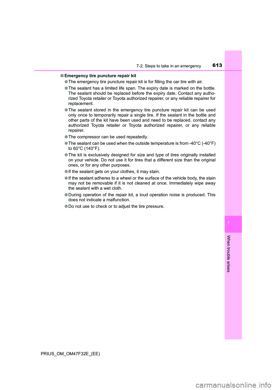 TOYOTA PRIUS 2023  Owners Manual 6137-2. Steps to take in an emergency
PRIUS_OM_OM47F32E_(EE)
7
When trouble arises
■Emergency tire puncture repair kit 
● The emergency tire puncture repair kit is for filling the car tire with ai