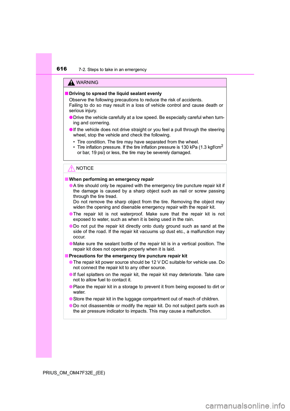 TOYOTA PRIUS 2023  Owners Manual 6167-2. Steps to take in an emergency
PRIUS_OM_OM47F32E_(EE)
WARNING
■Driving to spread the liquid sealant evenly 
Observe the following precautions to reduce the risk of accidents.  
Failing to do 